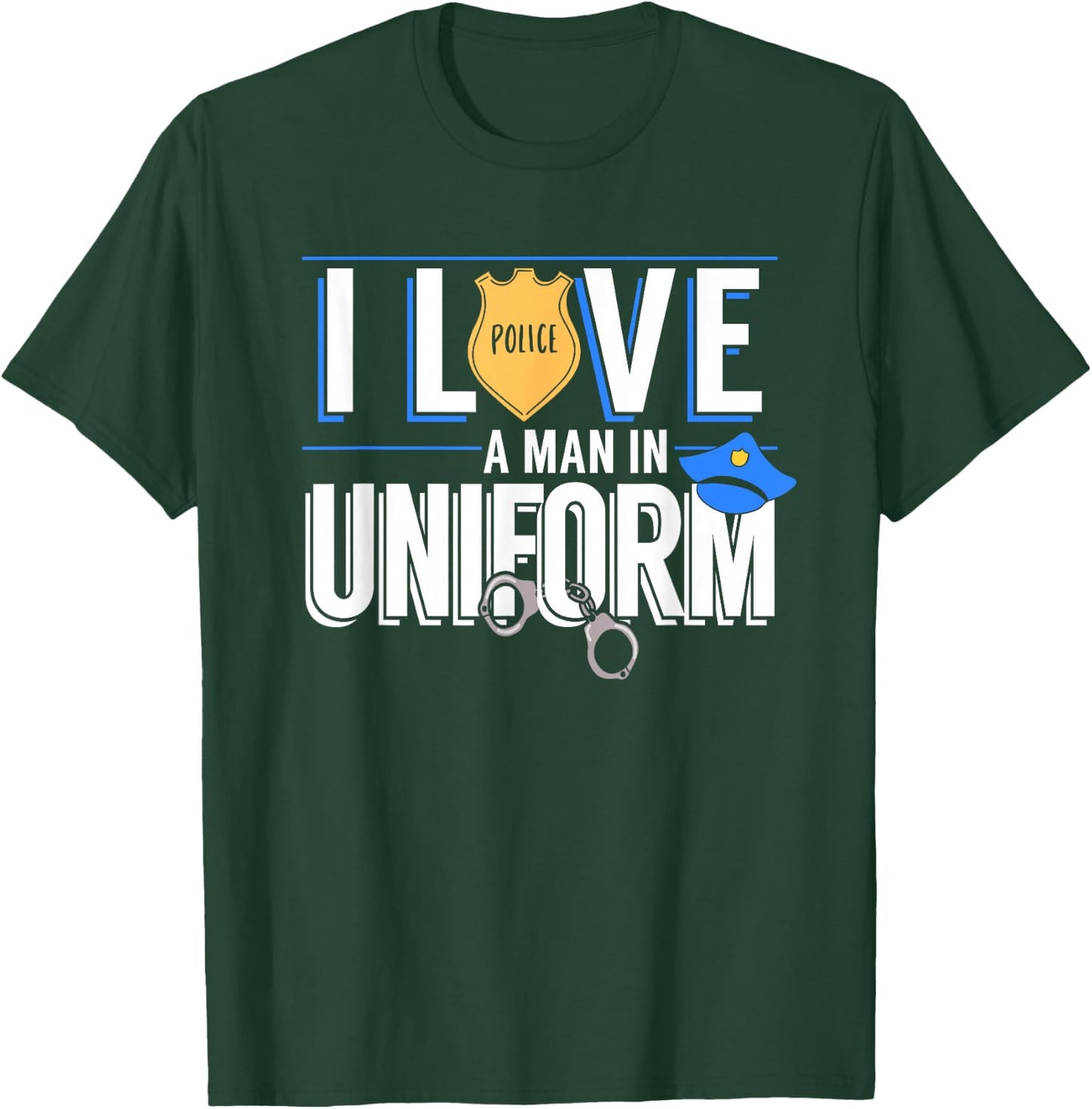 I Love A Man In Uniform Police Officers Wife Or Girlfriend T-Shirt - T-Shirt | Forest