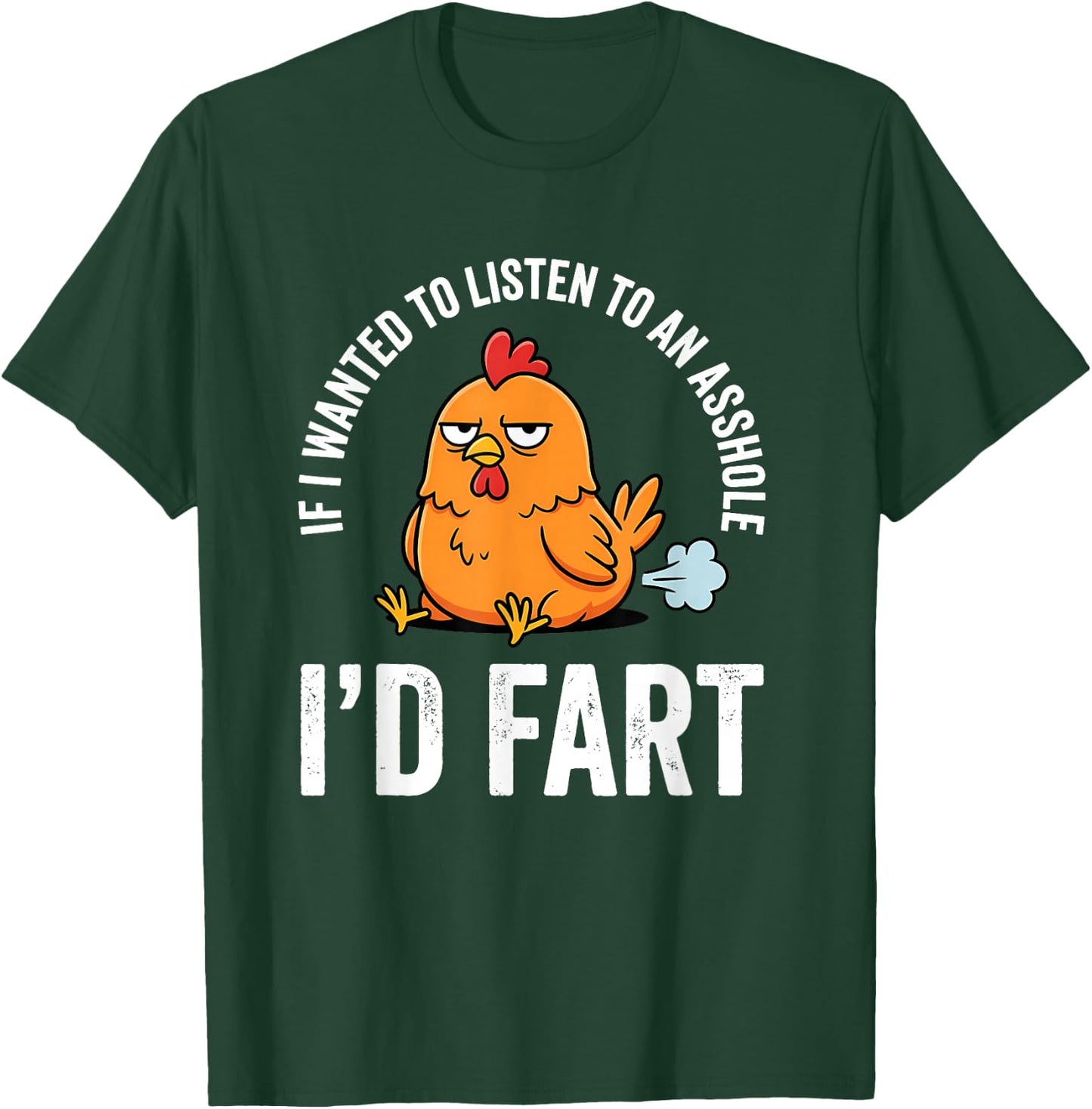 If I Wanted to Listen to an Asshole I'd Fart T-Shirt - T-Shirt | Forest