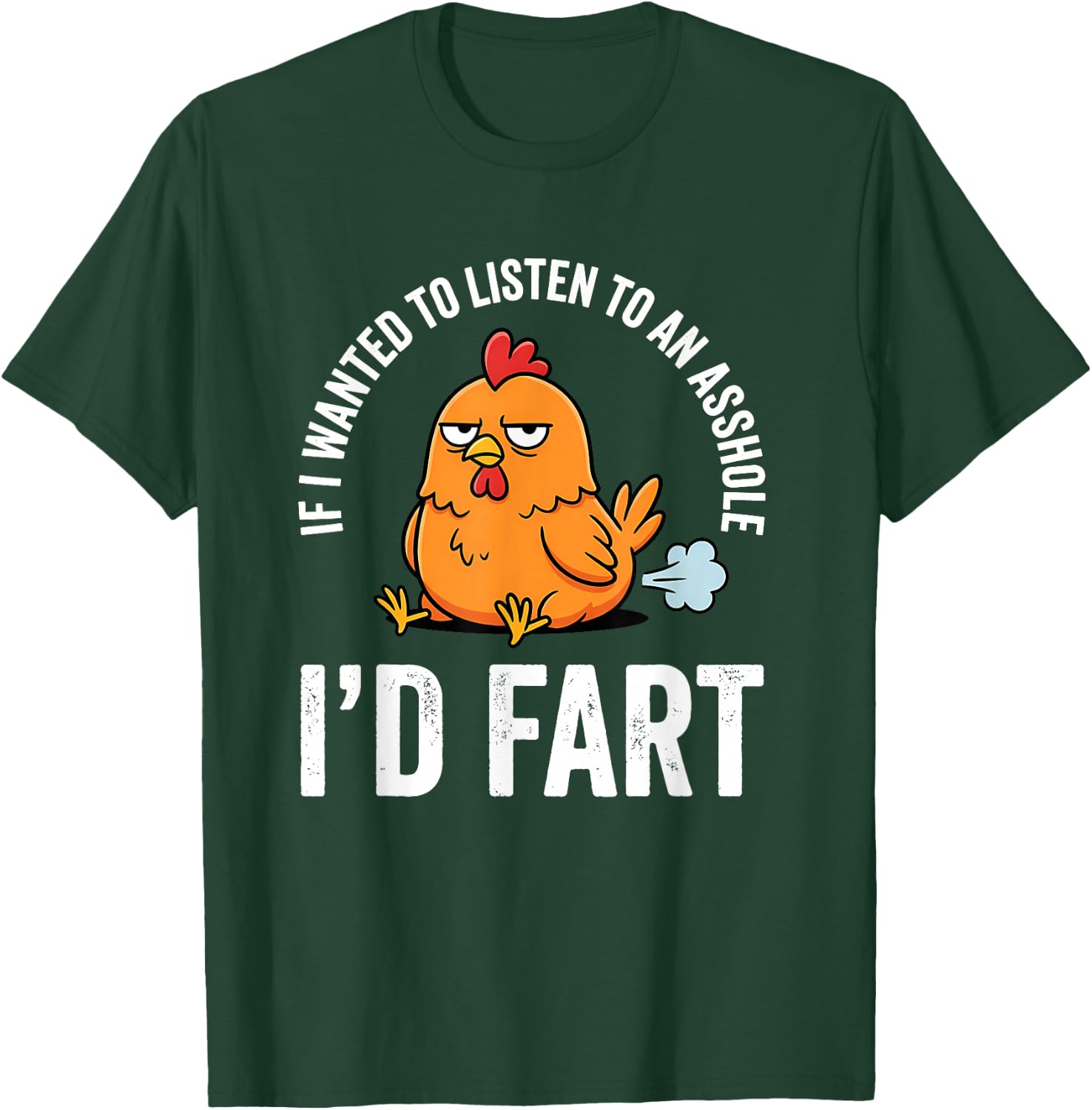If I Wanted to Listen to an Asshole I'd Fart T-Shirt - T-Shirt | Forest