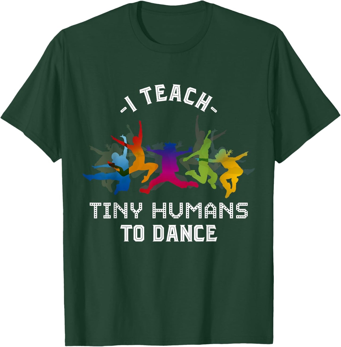 I Teach Tiny Humans To Dance Kids Dancing Dance Teacher T-Shirt - T-Shirt | Forest