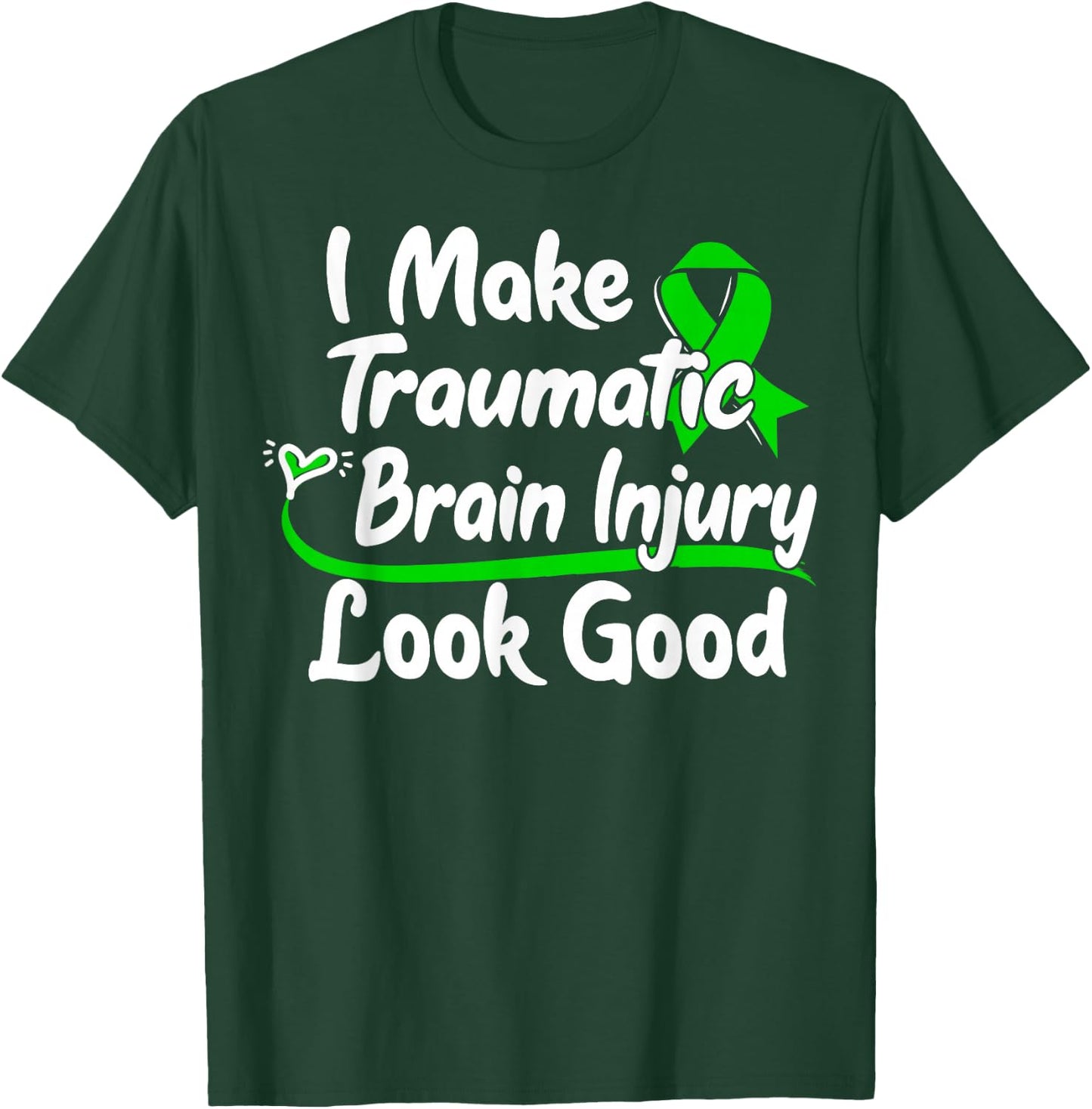 TBI Awareness Gift I Make Traumatic Brain Injury Look Good T-Shirt - T-Shirt | Forest