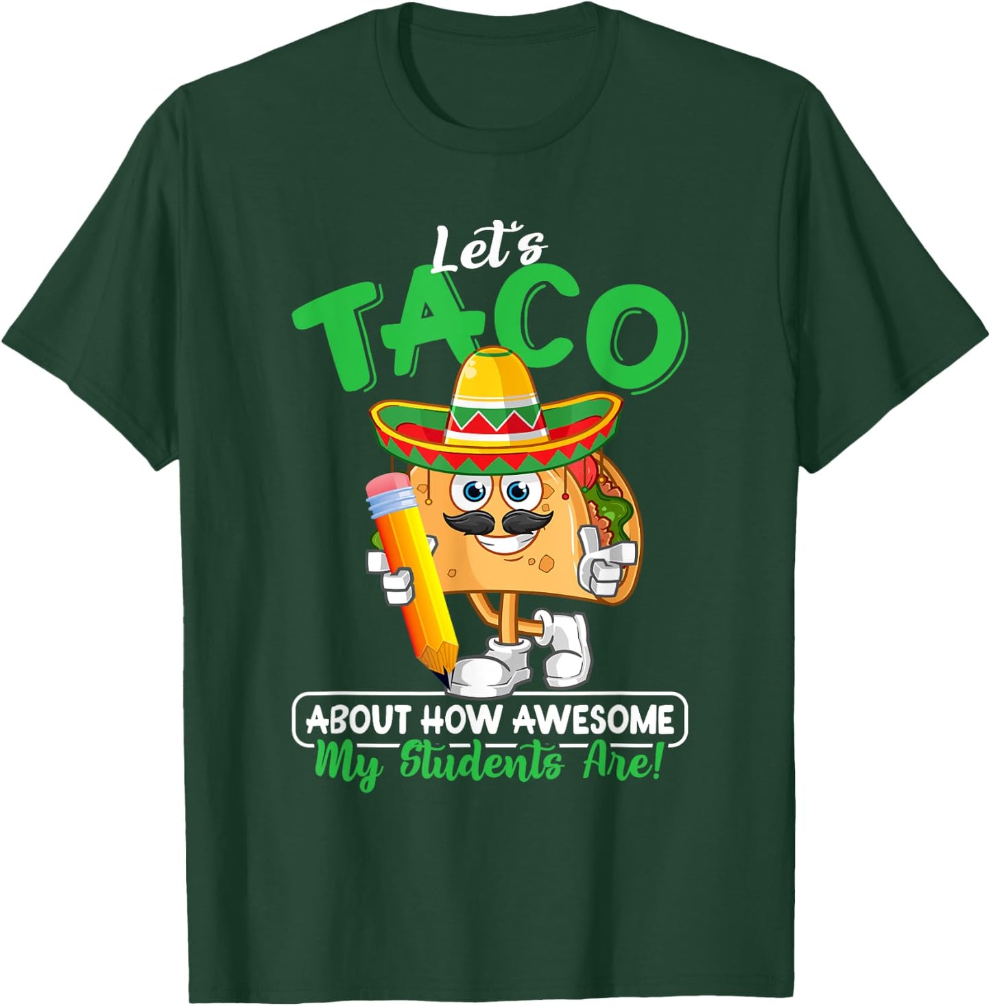 Teacher Let's Taco About How Awesome My Students Are T-Shirt - T-Shirt | Forest