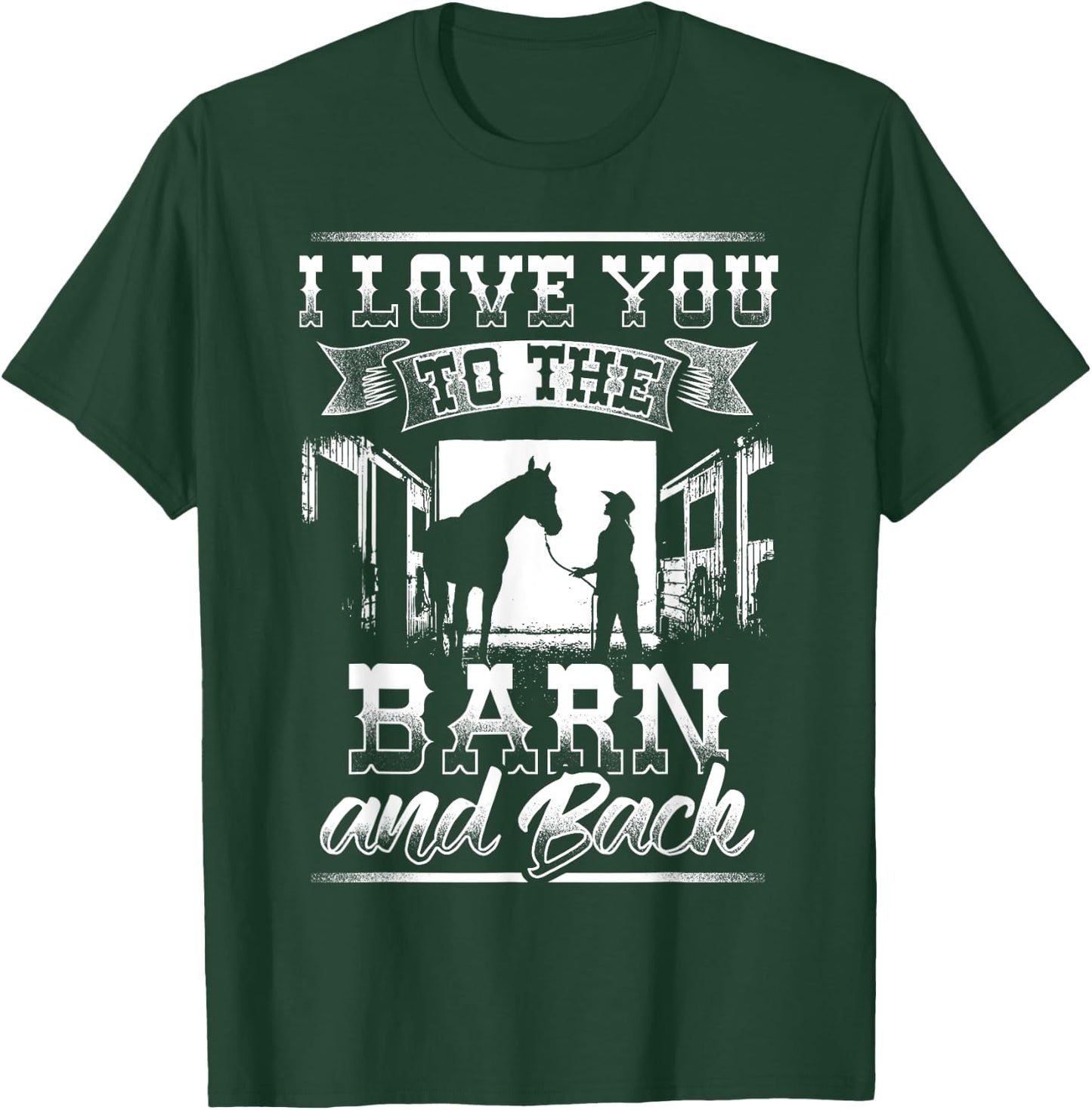 I Love you to the Barn and Back Horse Gift Shirt T-Shirt - T-Shirt | Forest