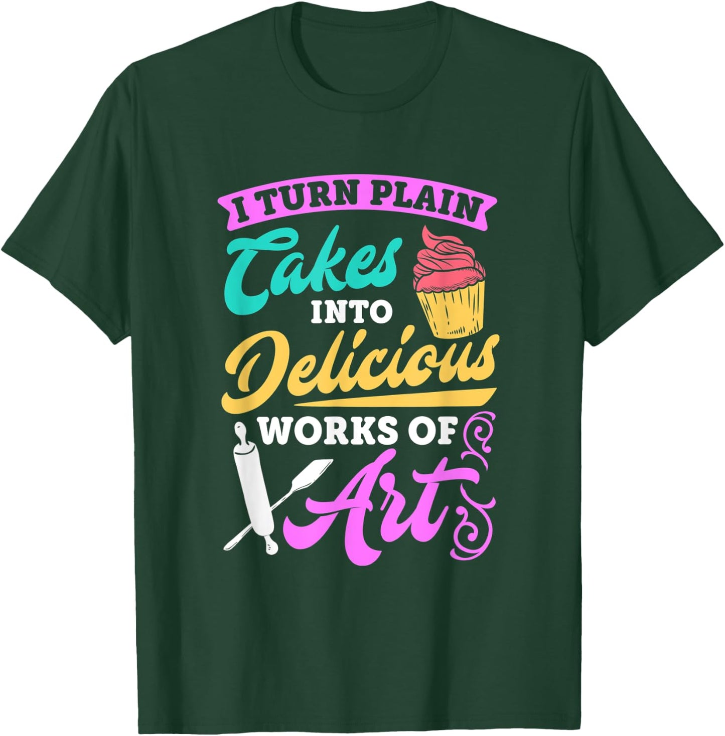 Funny I Turn Cakes Into Art Funny Baking Quote T shirt T-Shirt - T-Shirt | Forest