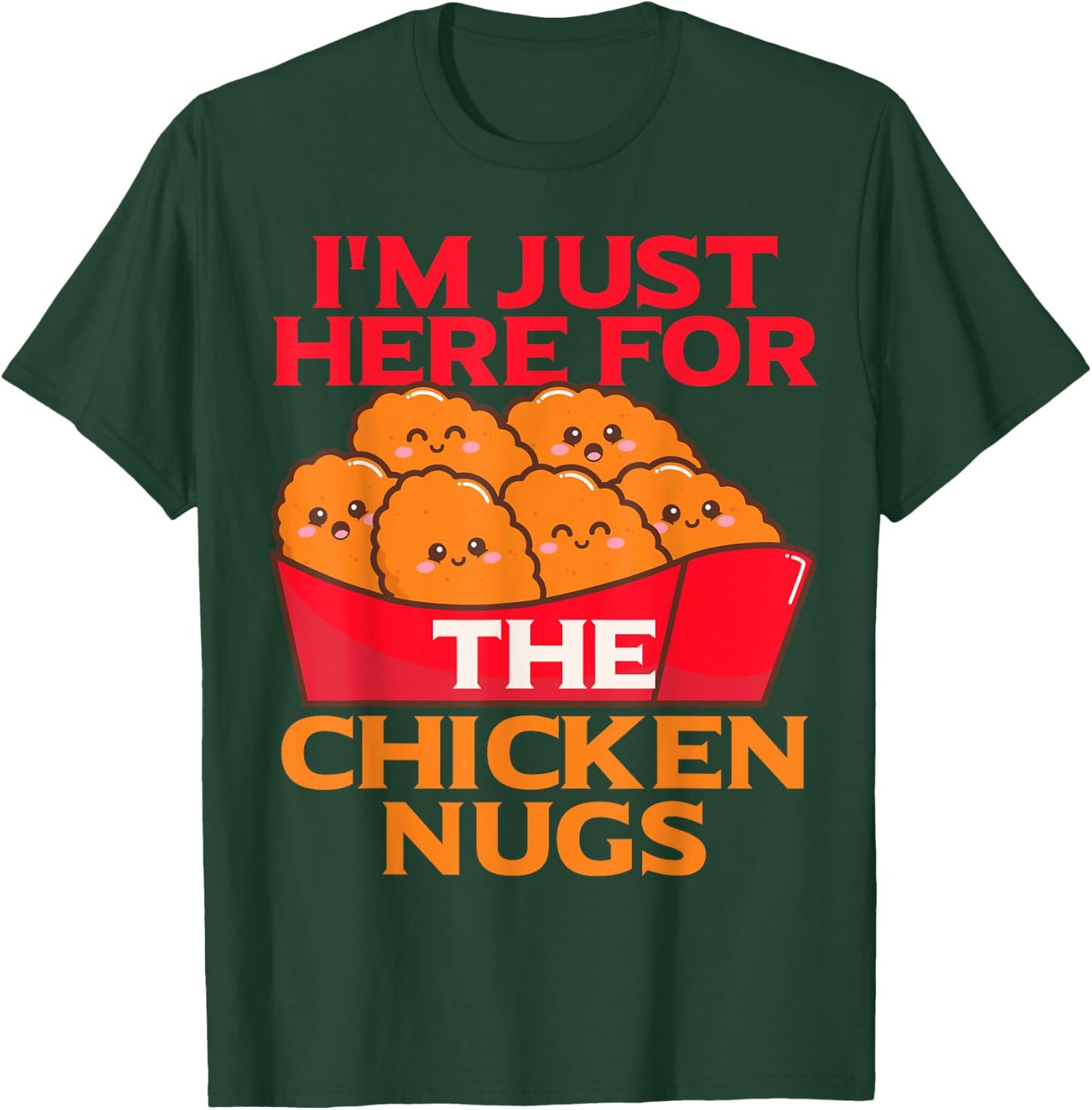 I'm Just Here For The Chicken Nuggets- Chicky Nugs Cute Fun T-Shirt - T-Shirt | Forest