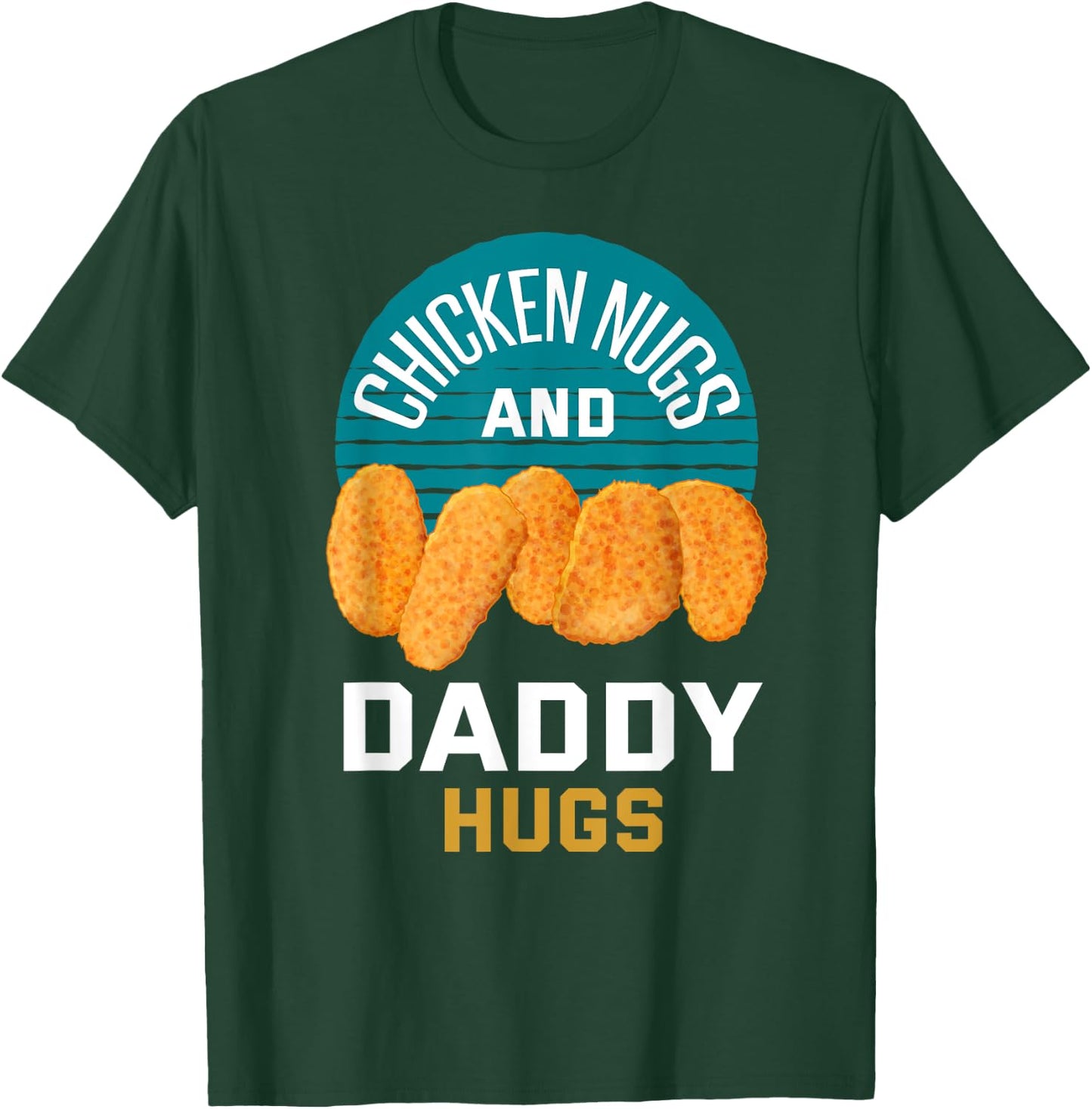 Chicken Nuggets Shirt Chicken Nugs and Daddy Hugs T-Shirt - T-Shirt | Forest
