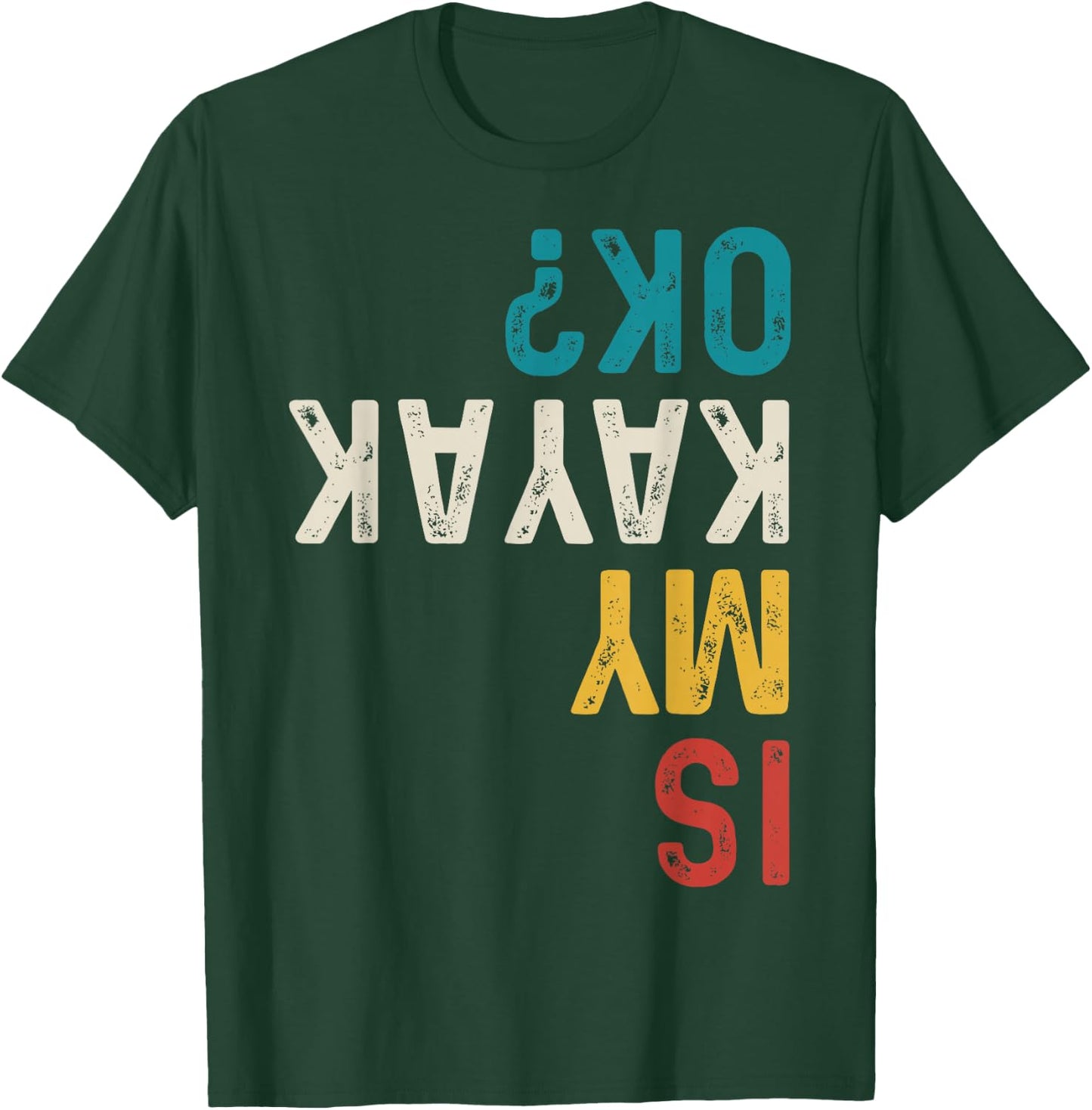 Is My Kayak Ok? Vintage Kayak Fishing Funny Kayak T-Shirt - T-Shirt | Forest