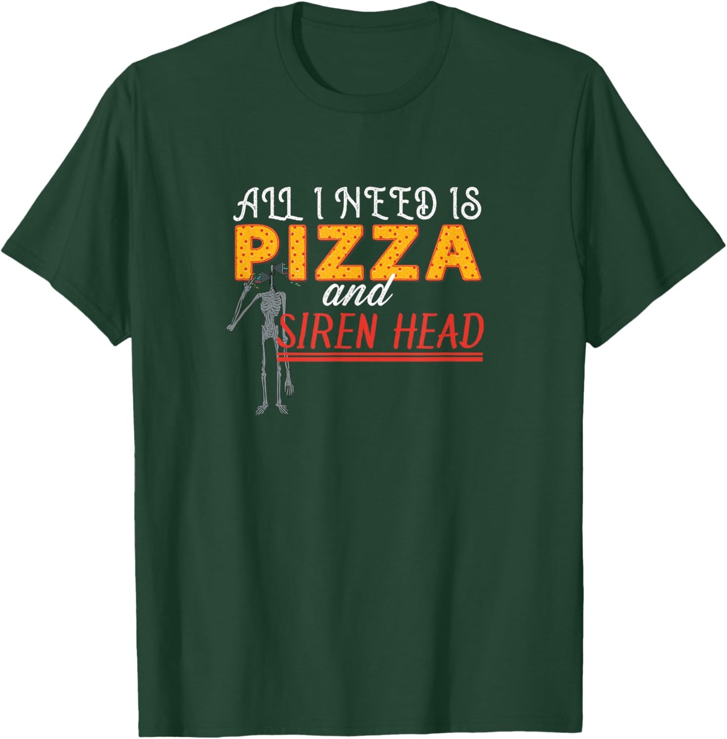 Alls I need is Pizza and Siren Head T-Shirt - T-Shirt | Forest