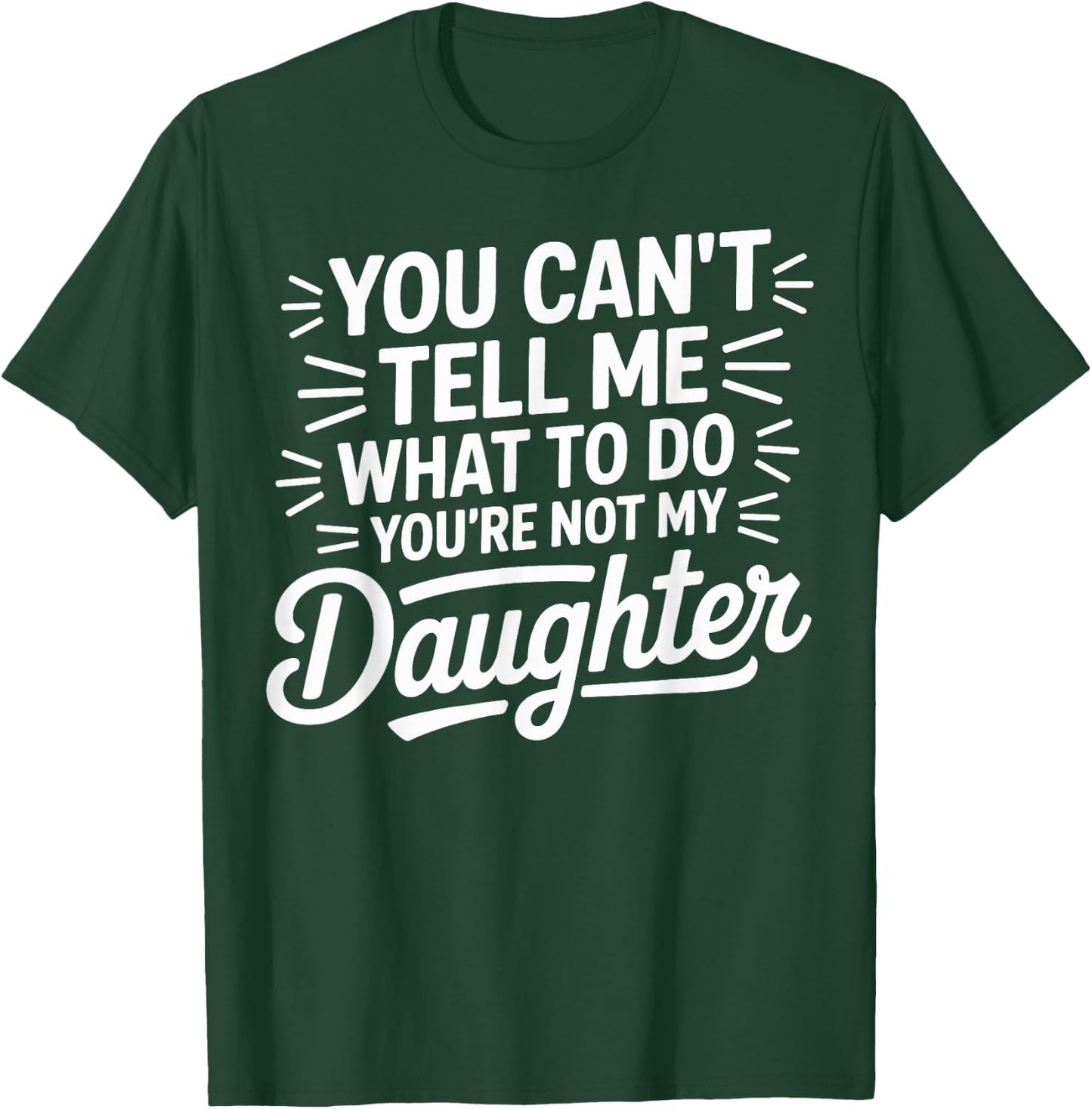 You Cant Tell Me What to Do Daughter and Dad T-Shirt - T-Shirt | Forest