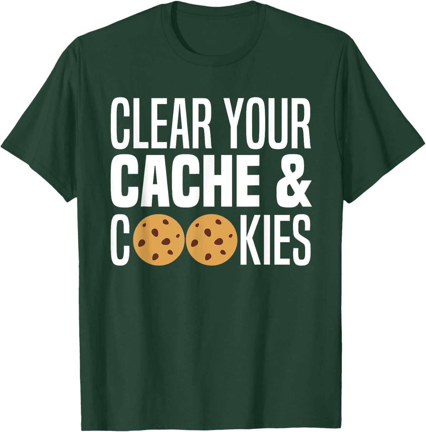 Clear Your Cache & Cookies Funny IT Computer Geek Tech Nerd T-Shirt - T-Shirt | Forest