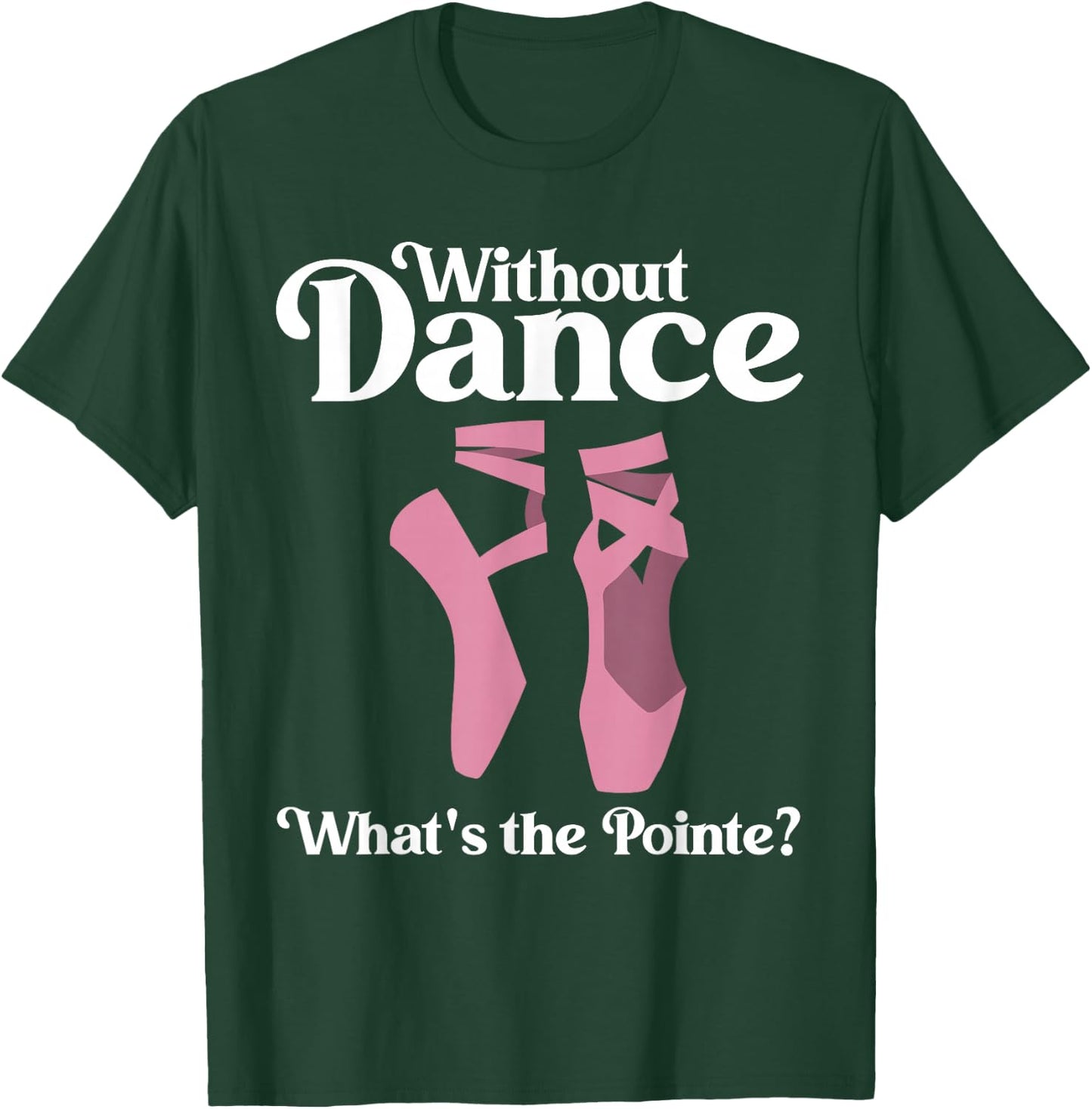 Funny Ballet Pointe for Ballerina Ballet Dancer Girls Women T-Shirt - T-Shirt | Forest