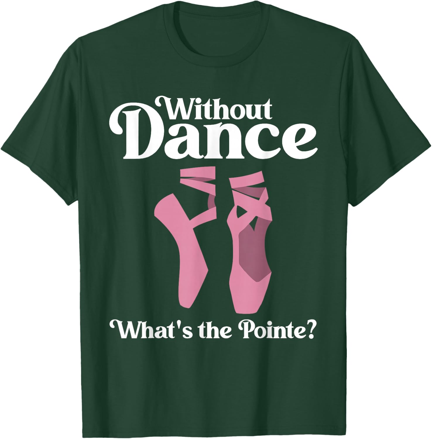 Funny Ballet Pointe for Ballerina Ballet Dancer Girls Women T-Shirt - T-Shirt | Forest