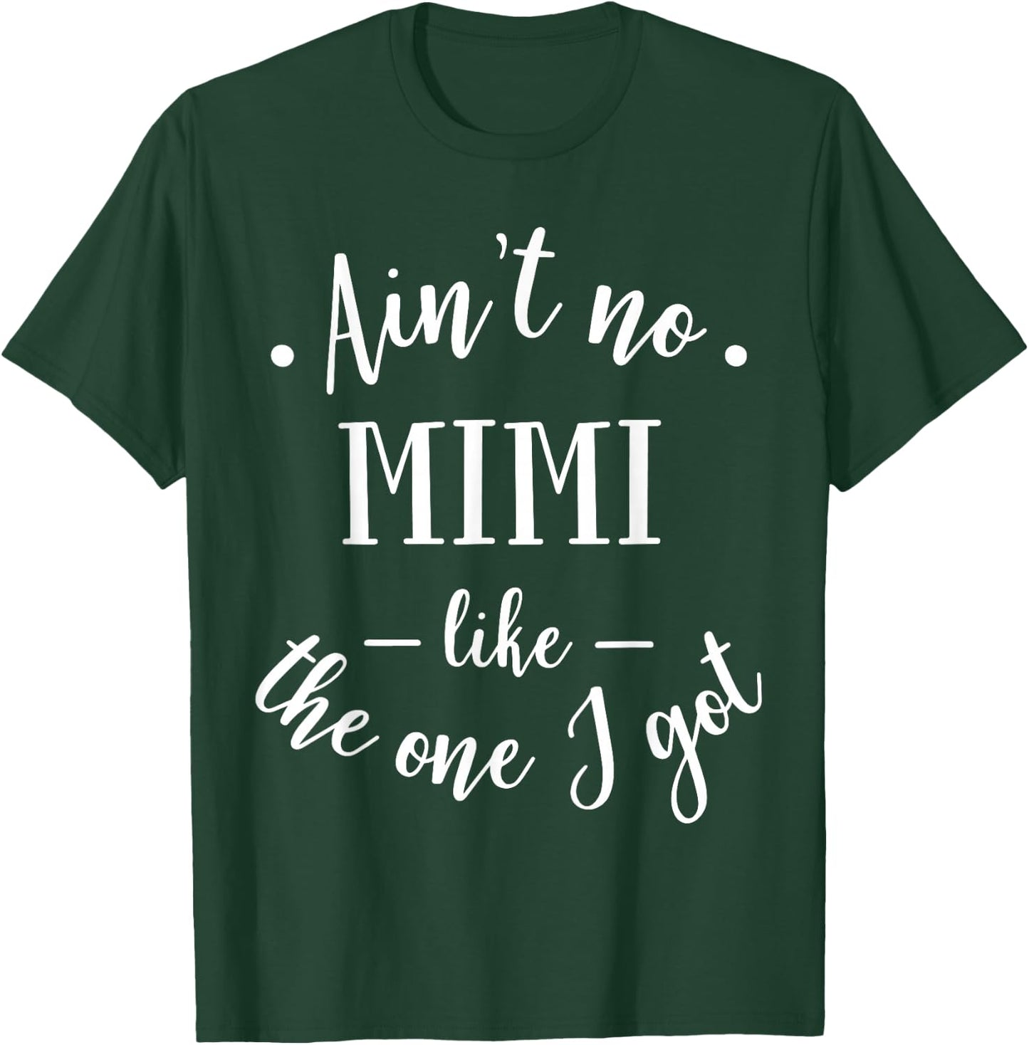Funny Ain't No Mimi Like The One I Got Mother T-Shirt - T-Shirt | Forest