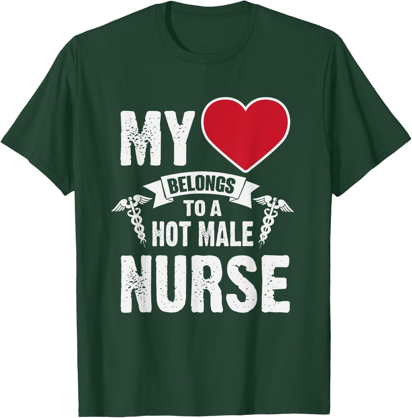 My Heart Belongs To A Hot Male Nurse RN T-Shirt - T-Shirt | Forest