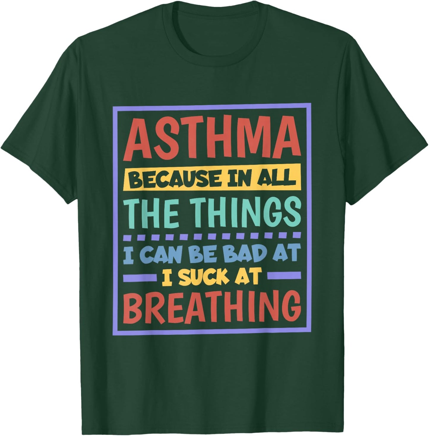 Asthma Because I Suck At Breathing, Asthma Awareness T-Shirt - T-Shirt | Forest
