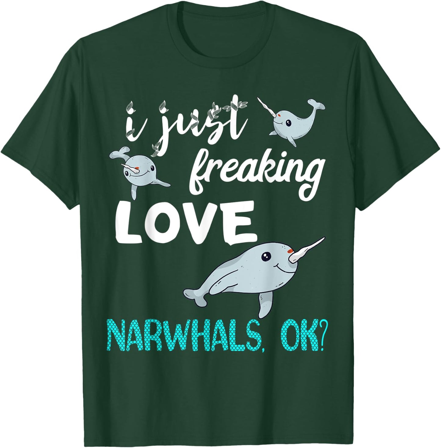 I Just Freaking Love Narwhals Whale Fish Ocean Mammal Lover T-Shirt - T-Shirt | Forest