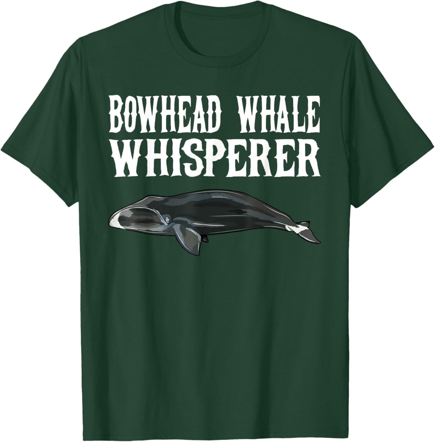 Bowhead Whale Wisperer Funny Whale Lover Gift T-Shirt - T-Shirt | Forest