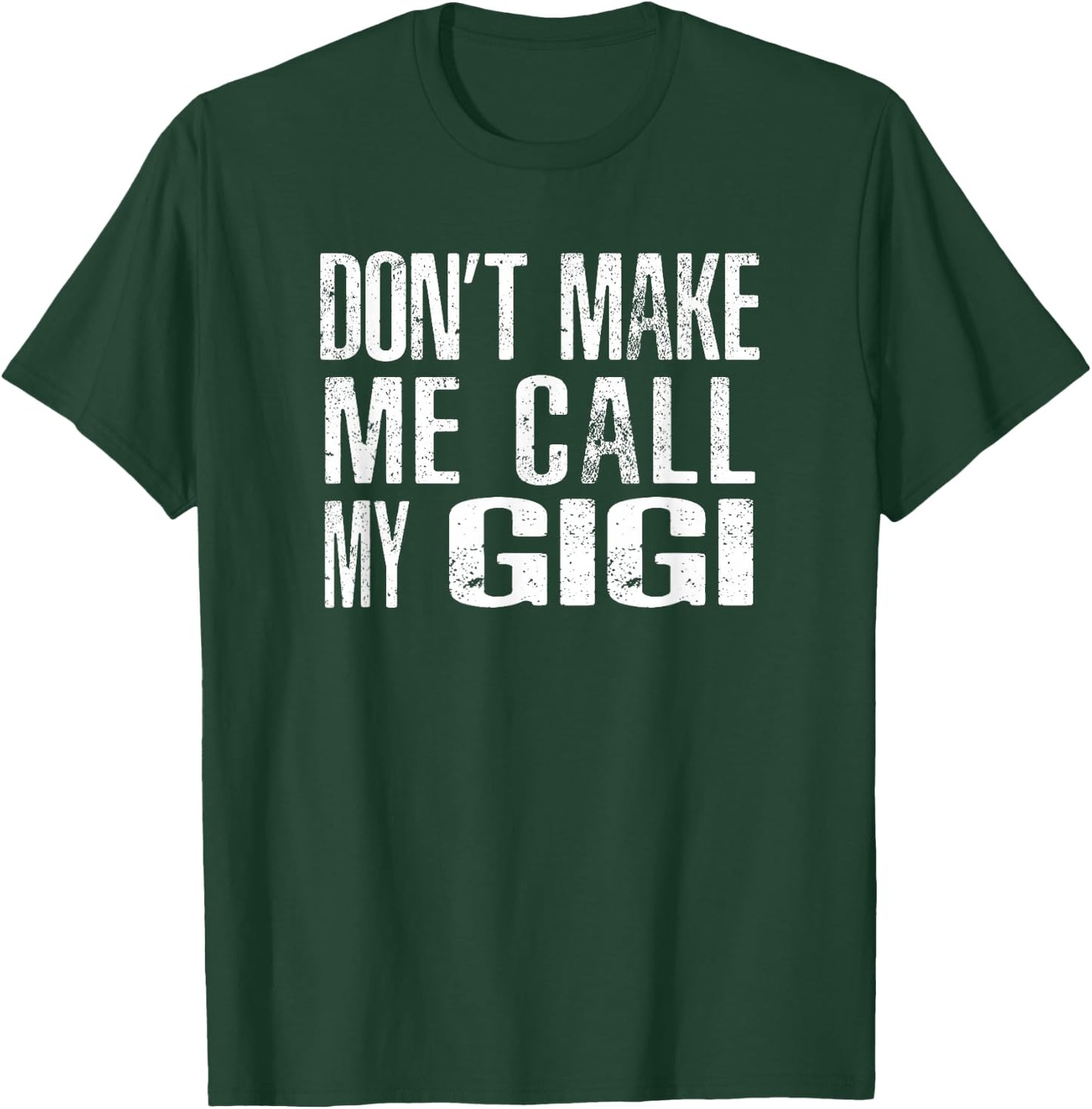 Don't Make Me Call My GiGi T-Shirt - T-Shirt | Forest