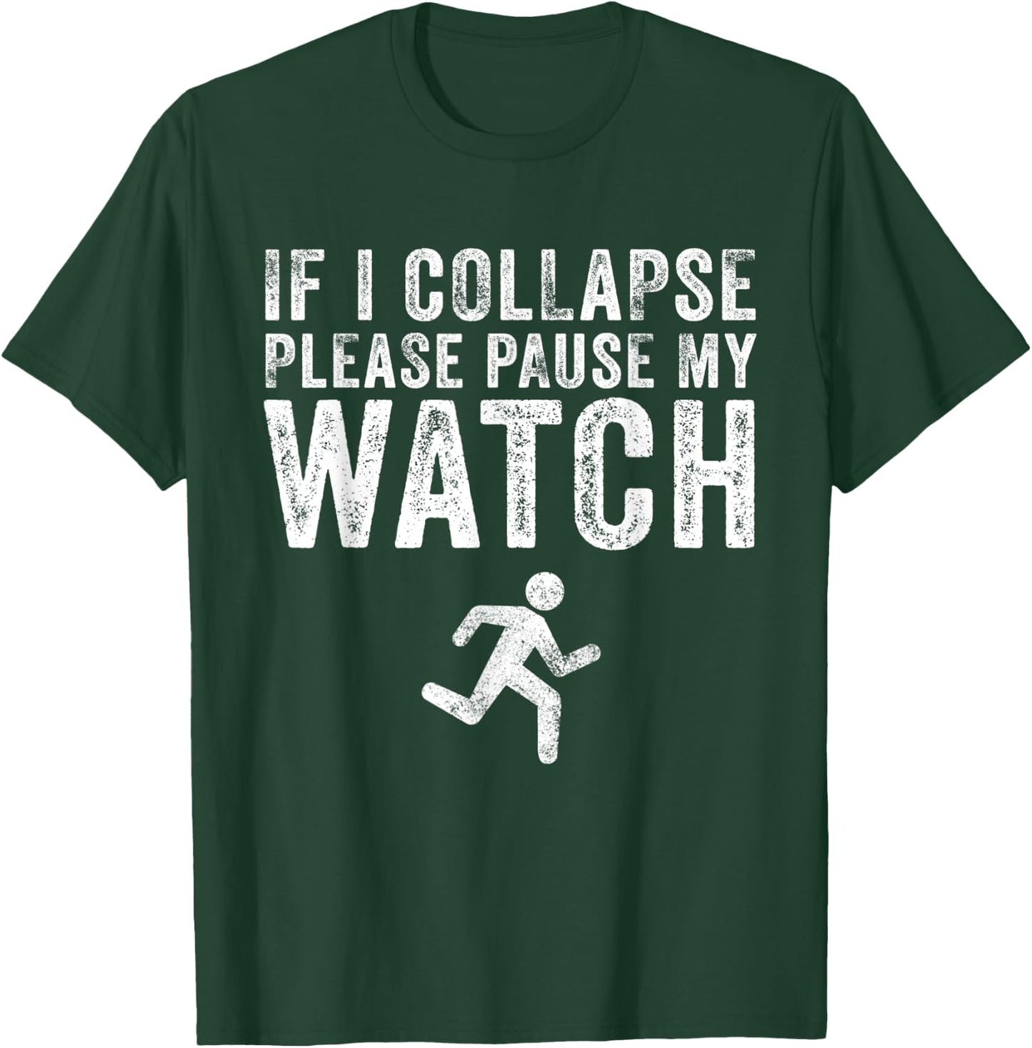 If I Collapse Please Pause My Watch Funny Running Marathon T-Shirt - T-Shirt | Forest