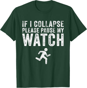 If I Collapse Please Pause My Watch Funny Running Marathon T-Shirt - T-Shirt | Forest