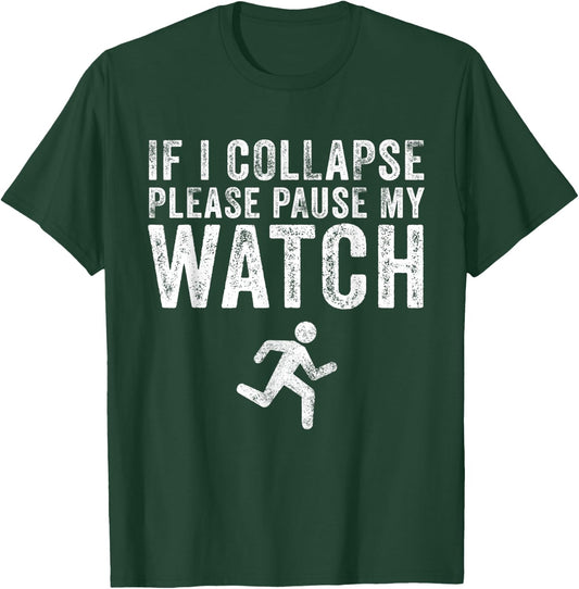 If I Collapse Please Pause My Watch Funny Running Marathon T-Shirt - T-Shirt | Forest