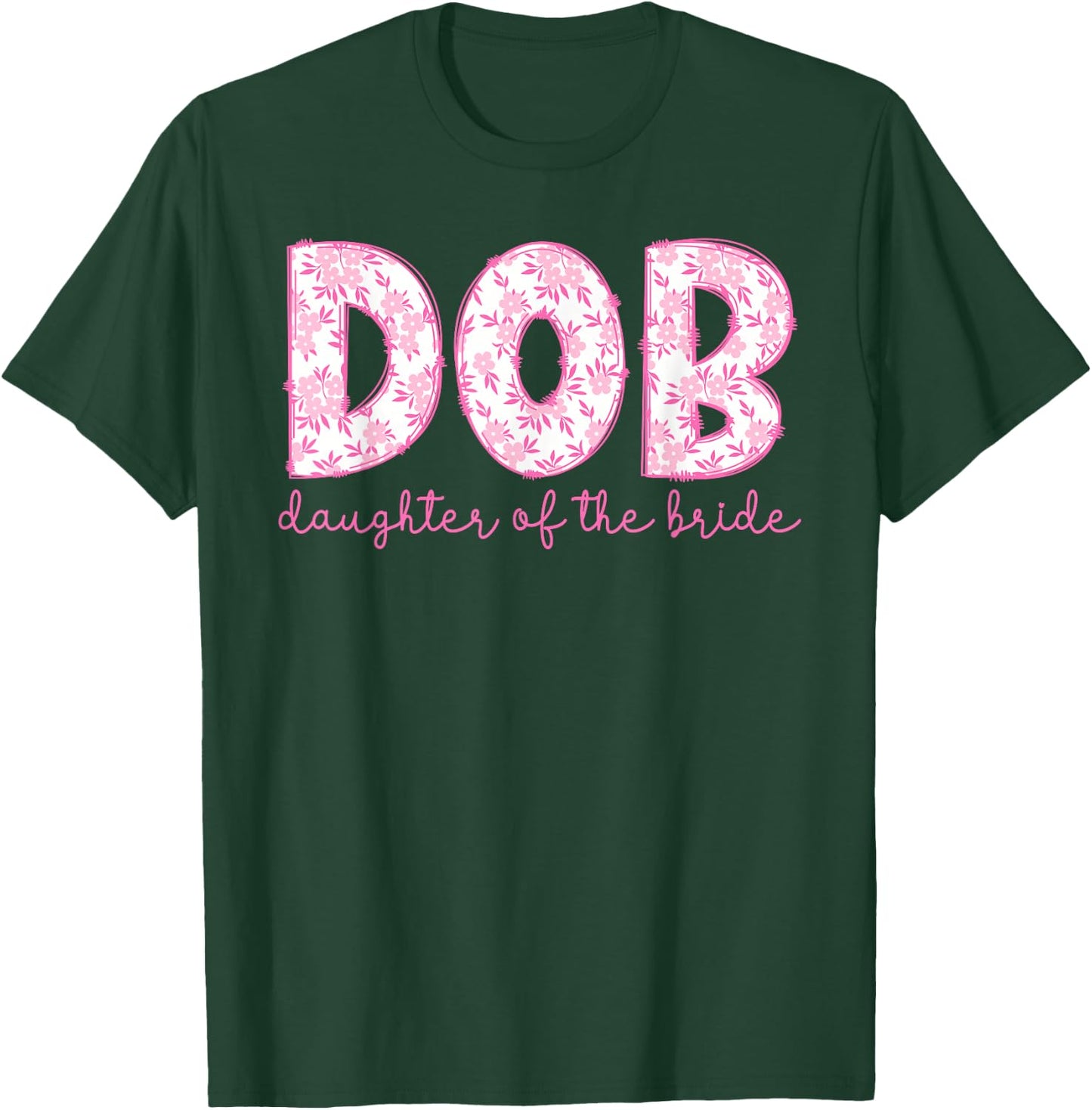 DOB Daughter of The Bride Proud Bride's Daughter T-Shirt - T-Shirt | Forest