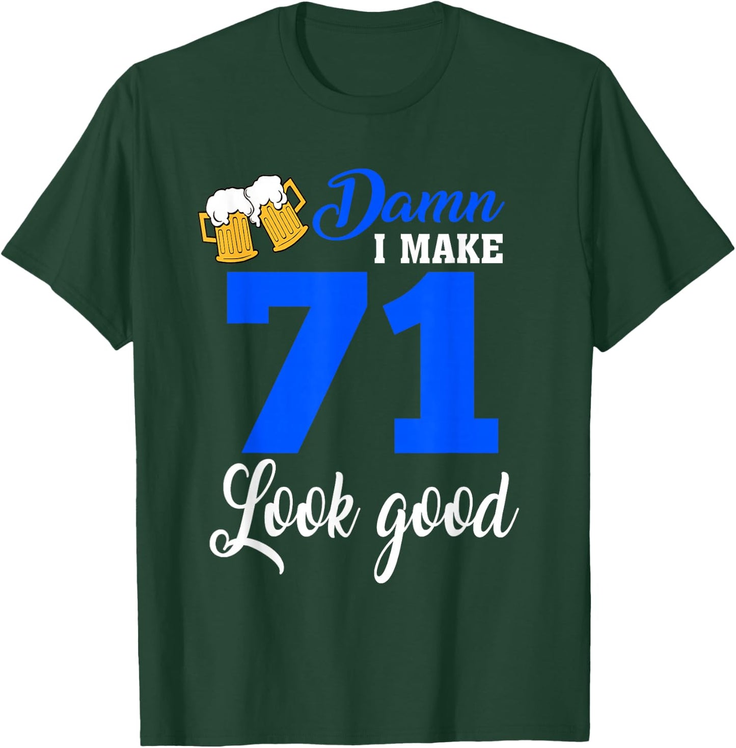 Damn I Make 71 Look Good, Funny 71st Birthday T-Shirt - T-Shirt | Forest