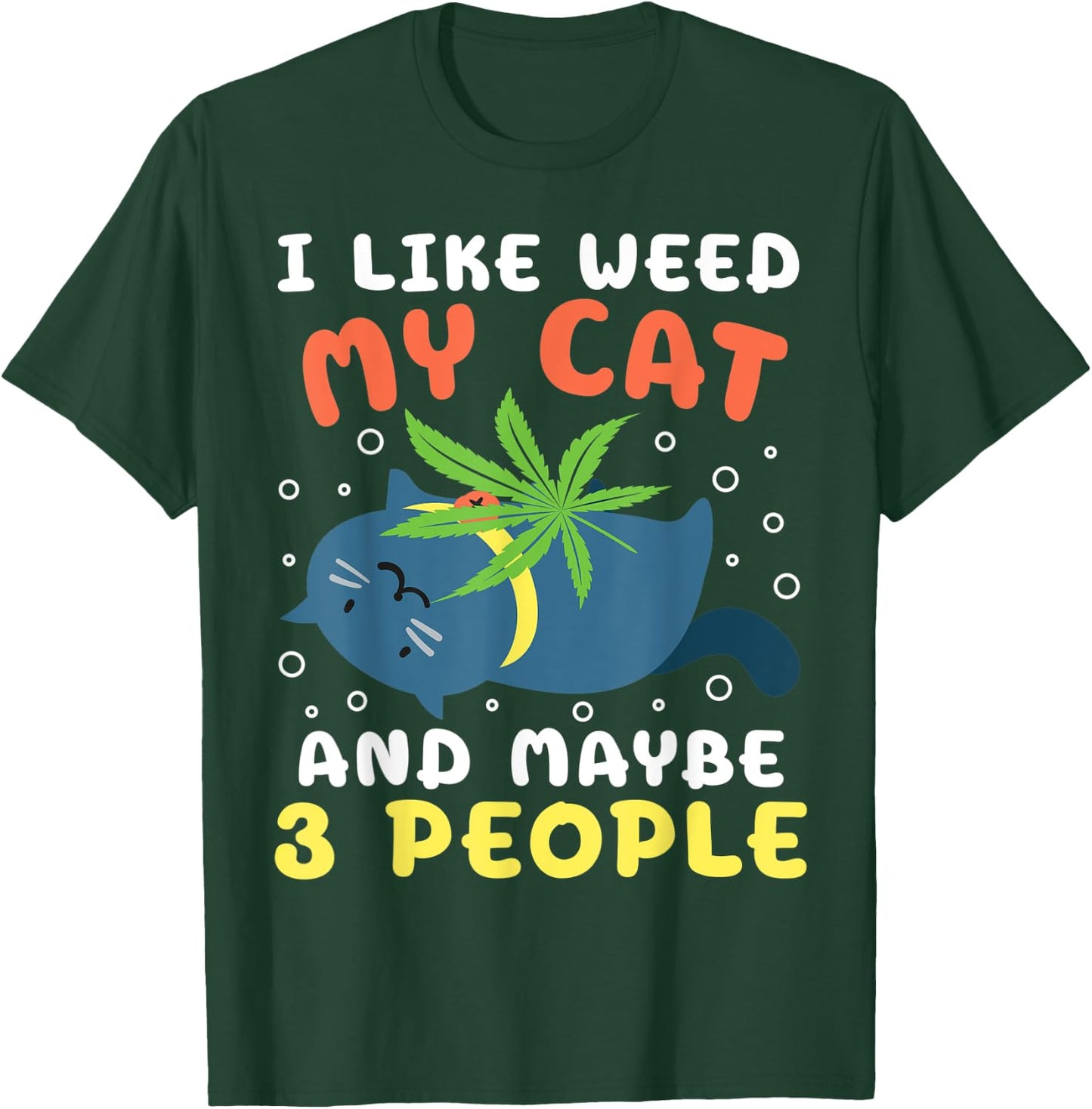 I Like Weed My Cat Maybe 3 People Marijuana Weed Cannbis T-Shirt - T-Shirt | Forest