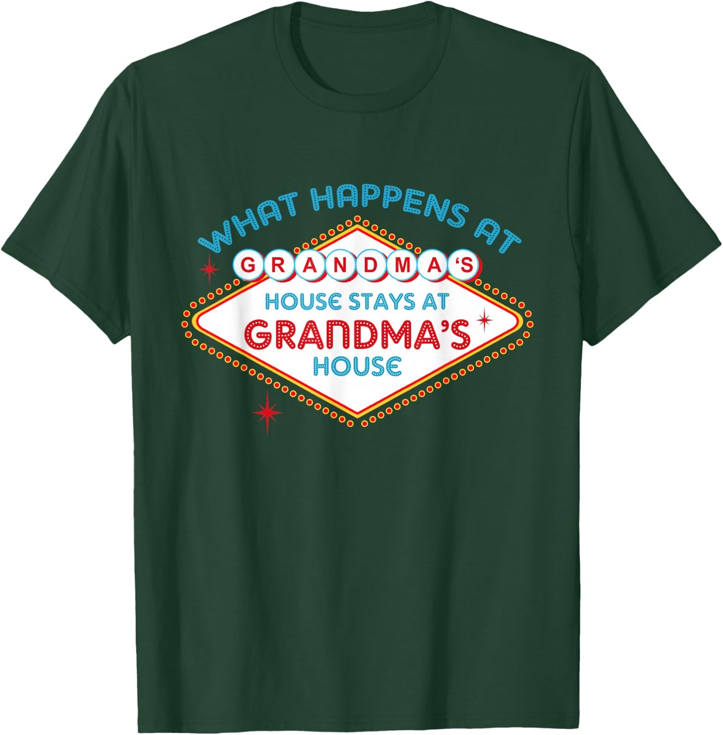What Happens At Grandma's House, Stays At Grandma's House T-Shirt - T-Shirt | Forest