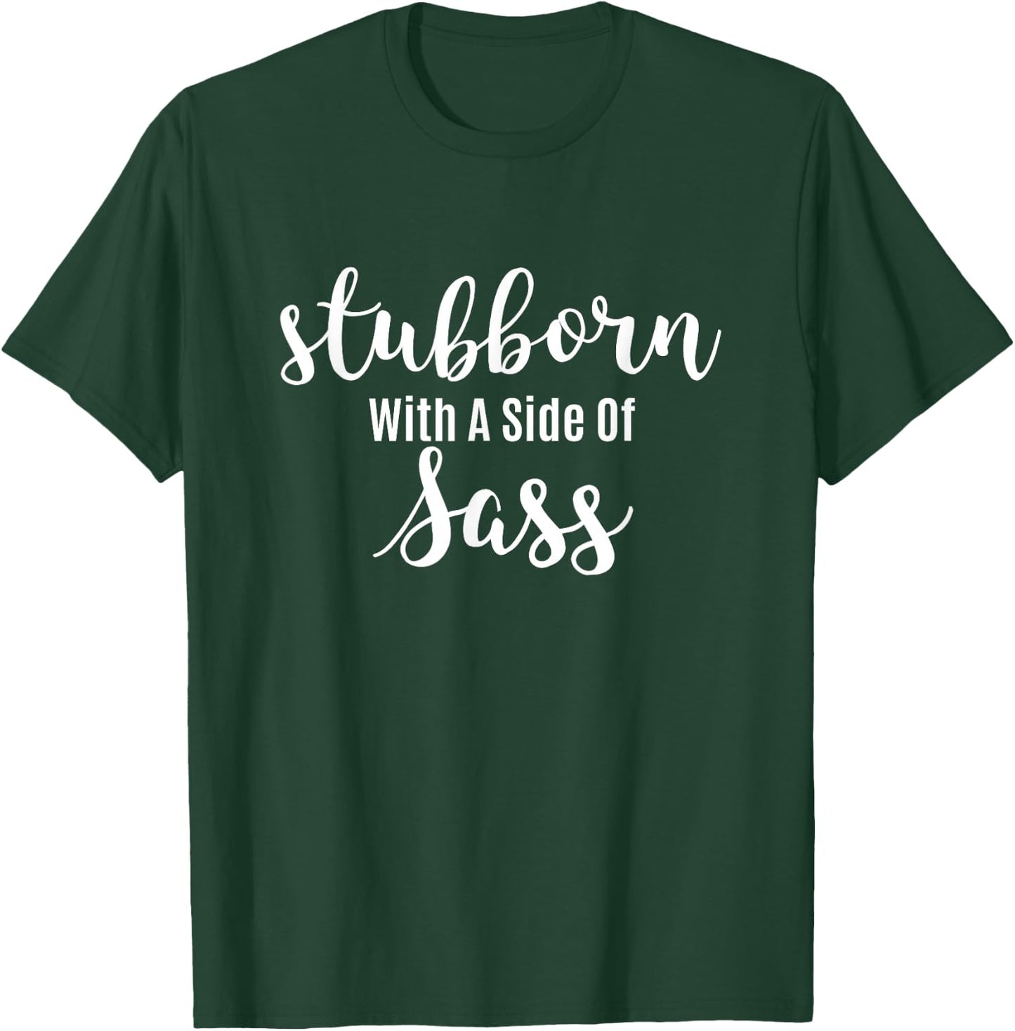 Sassy Teen Sarcastic Design | Stubborn With A Side Of Sass T-Shirt - T-Shirt | Forest