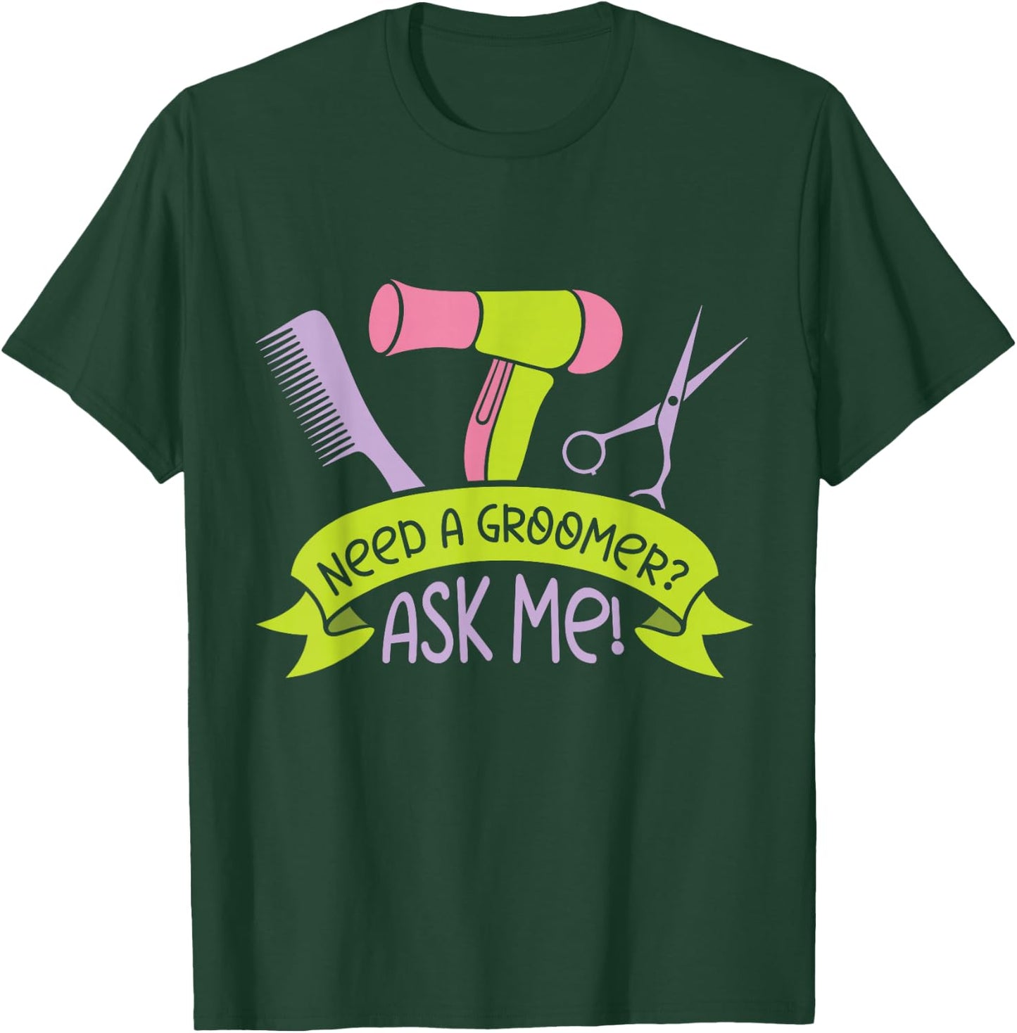 Need A Groomer Ask Me Job Dog Dogs Grooming T-Shirt - T-Shirt | Forest