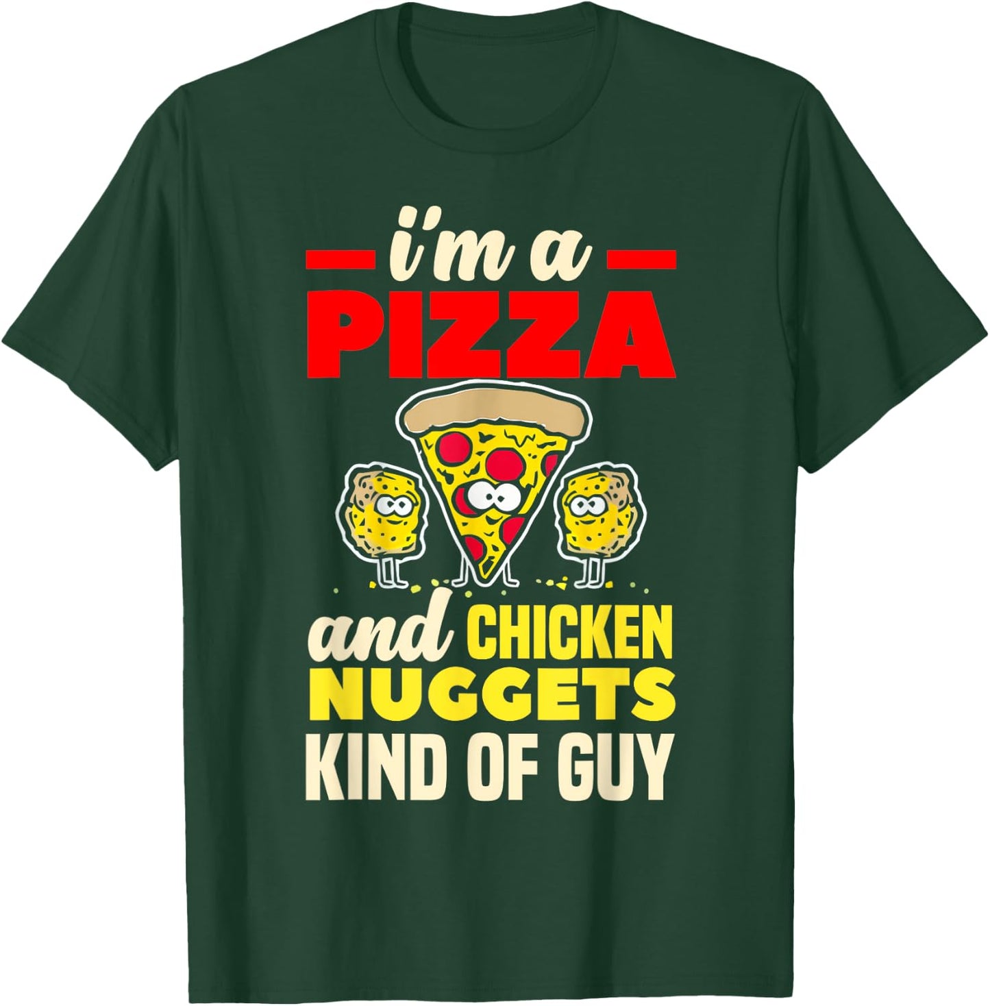 I'm A Pizza And Chicken Nuggets Kind Of Guy Funny Gift T-Shirt - T-Shirt | Forest