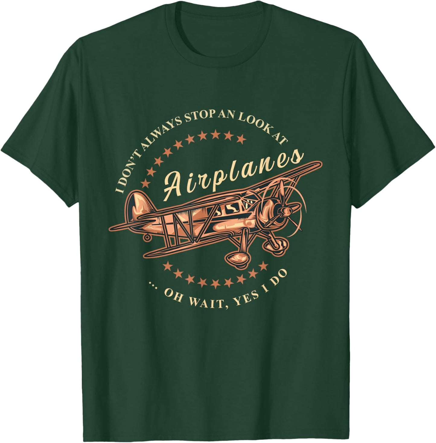 I Don't Always Stop And Look At Airplanes Funny Flying Gift T-Shirt - T-Shirt | Forest