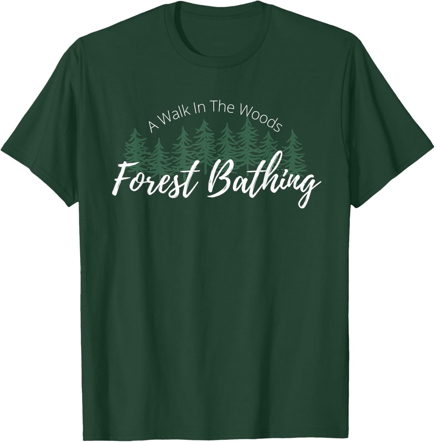 Forest Bathing, A Walk In The Woods, Hiking, Trees, Nature T-Shirt - T-Shirt | Forest