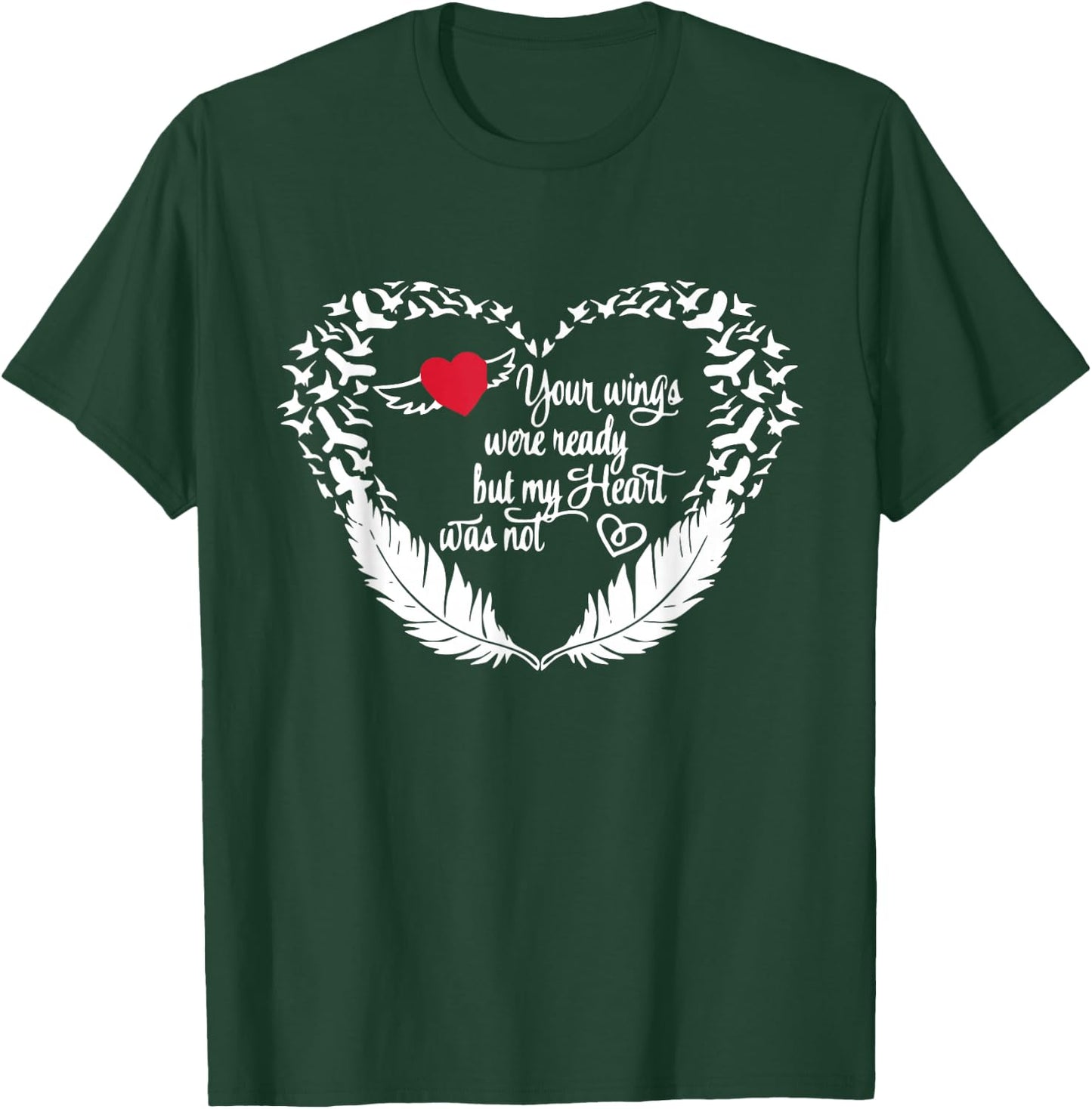 Your Wings Were Ready But My Heart Was Not T-Shirt - T-Shirt | Forest