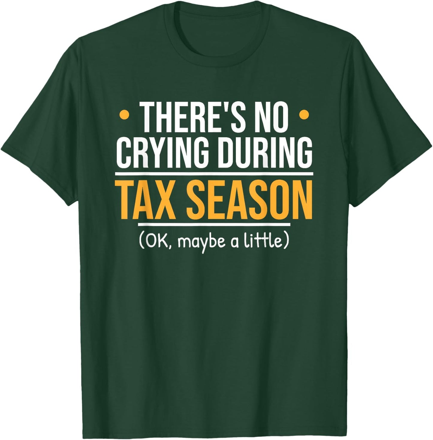 There's No Crying During Tax Season - Funny Accountant Joke T-Shirt - T-Shirt | Forest