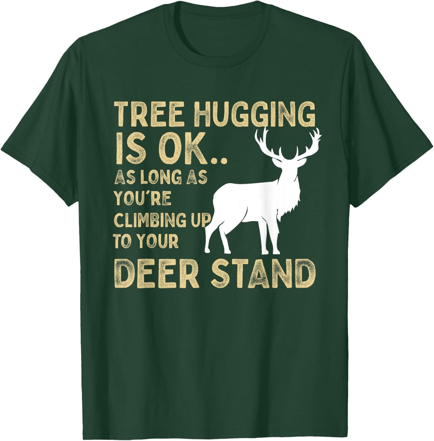 Tree Hugging Is Ok Funny Deer Hunting Graphic T-Shirt - T-Shirt | Forest