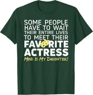 Favorite Actress Mine Is My Daughter Mom Dad Theatre Life T-Shirt - T-Shirt | Forest