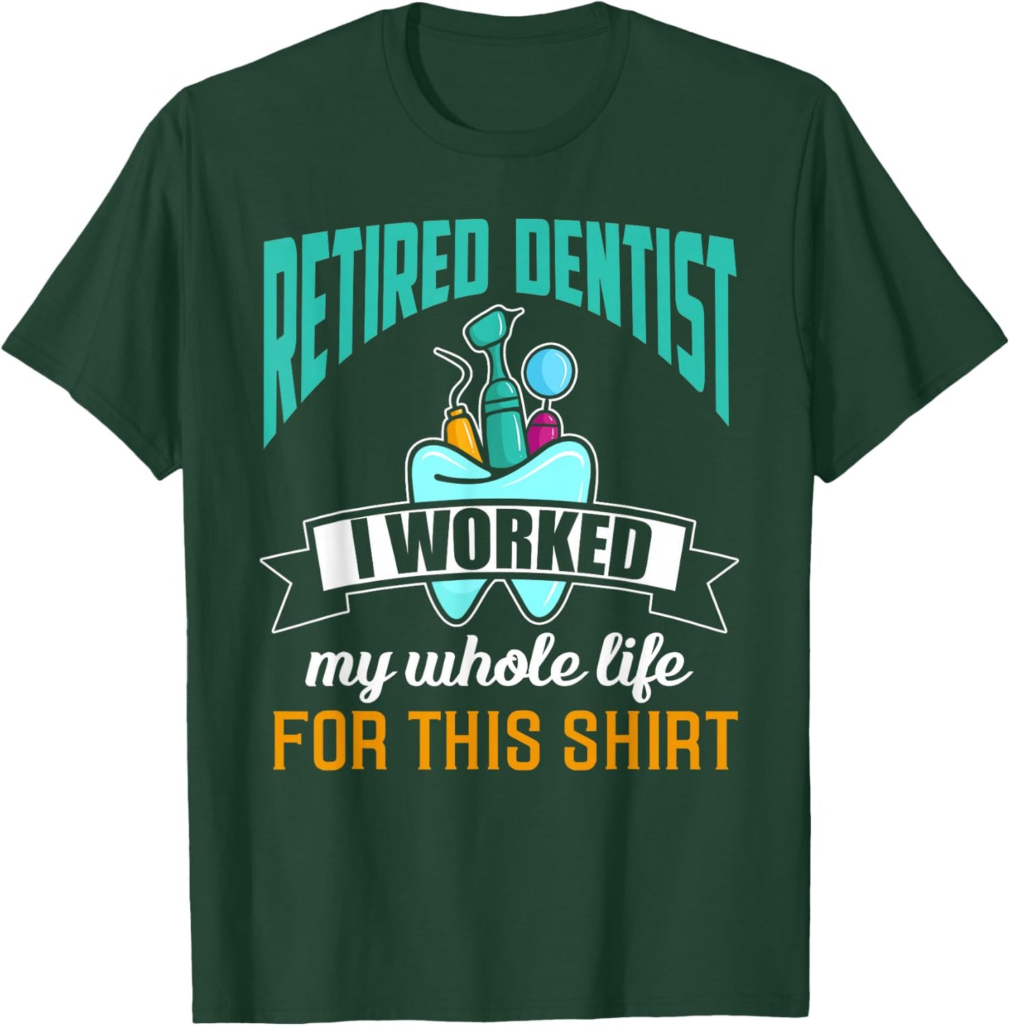 Funny Retired Dentist Shirt Humor Dentist Retirement Gift T-Shirt - T-Shirt | Forest