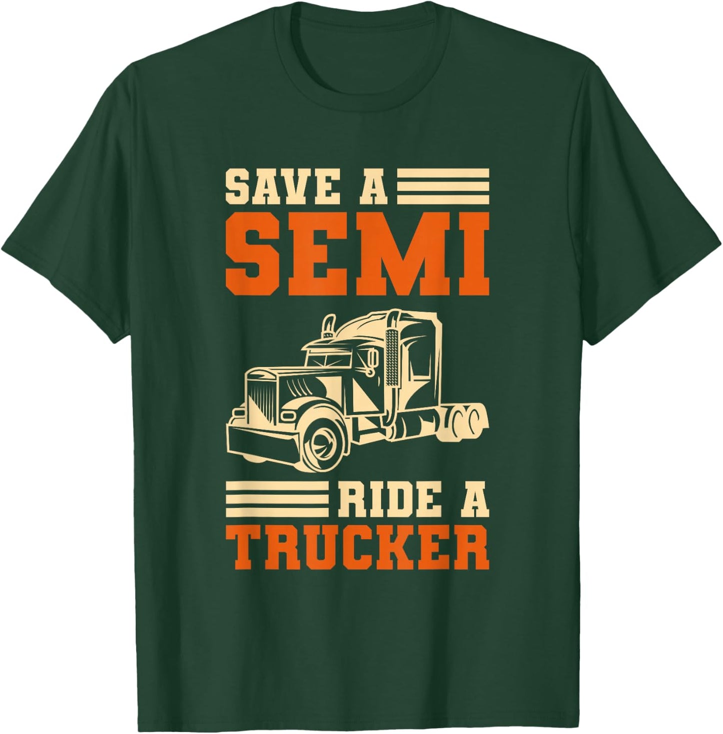 Save A Semi Ride A Trucker For Truckers T-Shirt - T-Shirt | Forest