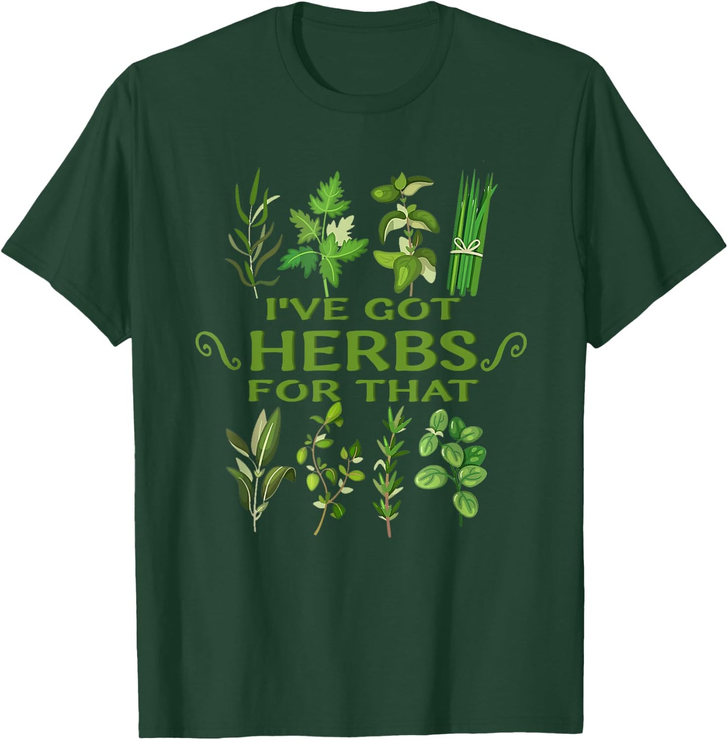 I've Got Herbs For That Funny Herbs Naturalist Quote T-Shirt - T-Shirt | Forest