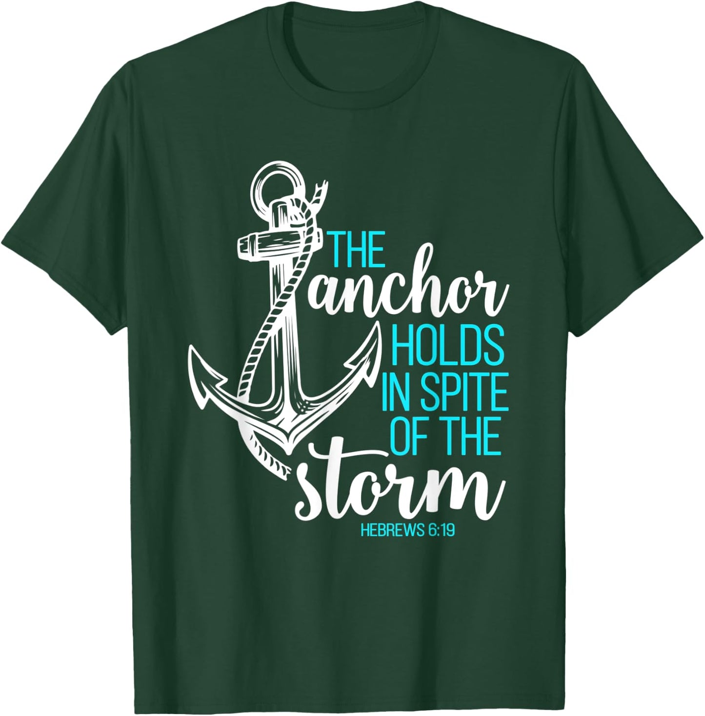Hebrews 6:19 - The Anchor Holds in Spite of the Storm T-Shirt - T-Shirt | Forest