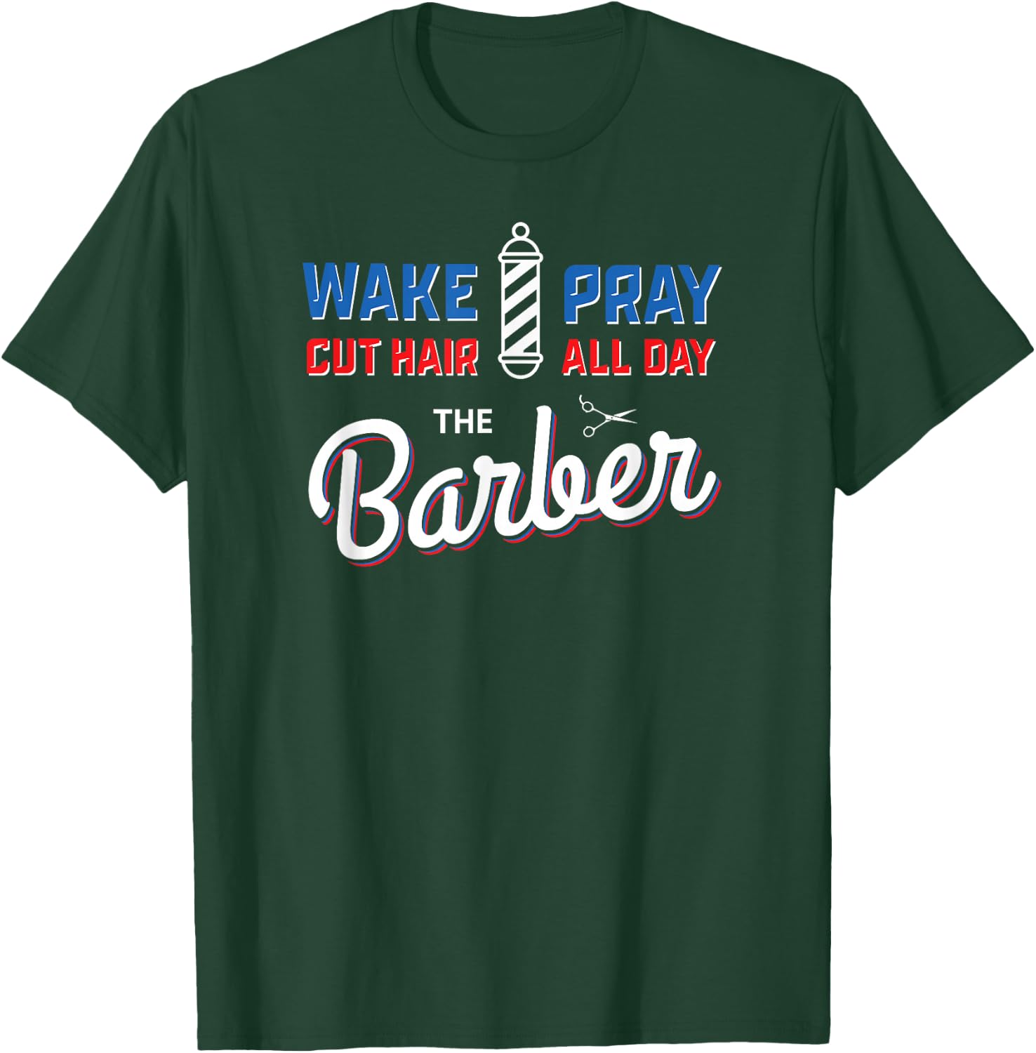Wake Pray Cut Hair All Day Barber Pole Barbers Gifts T-Shirt - T-Shirt | Forest