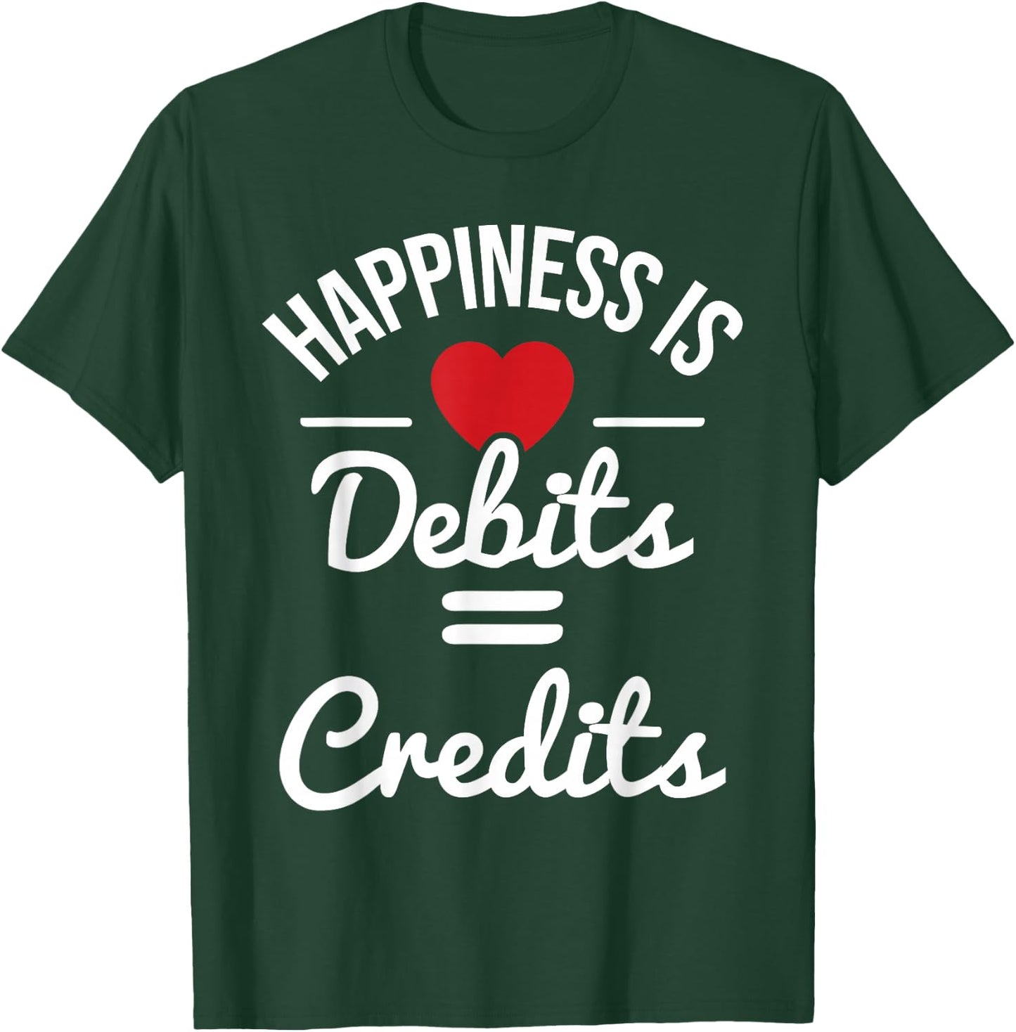 Happiness Is Debits Credits - Accountant Bookkeeper Auditor T-Shirt - T-Shirt | Forest