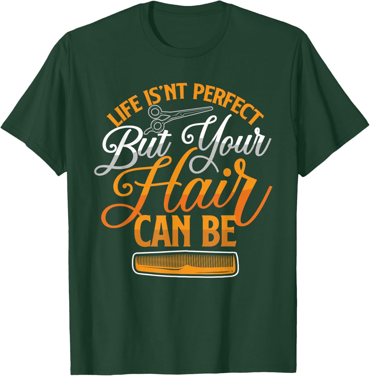 Life Isn't Perfect But Your Hair Can Be Barber Hairdresser T-Shirt - T-Shirt | Forest