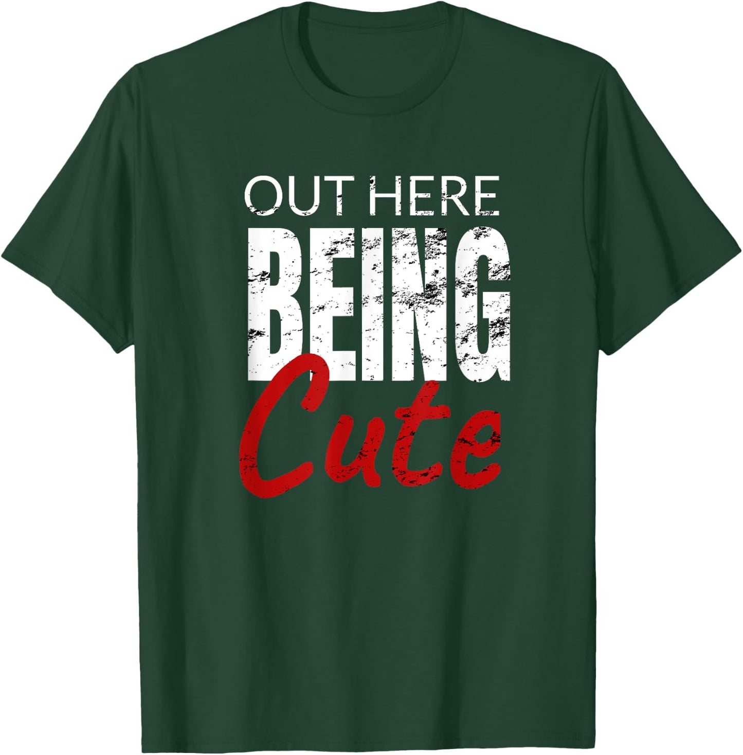 Funny Gift out here being cute T-Shirt - T-Shirt | Forest