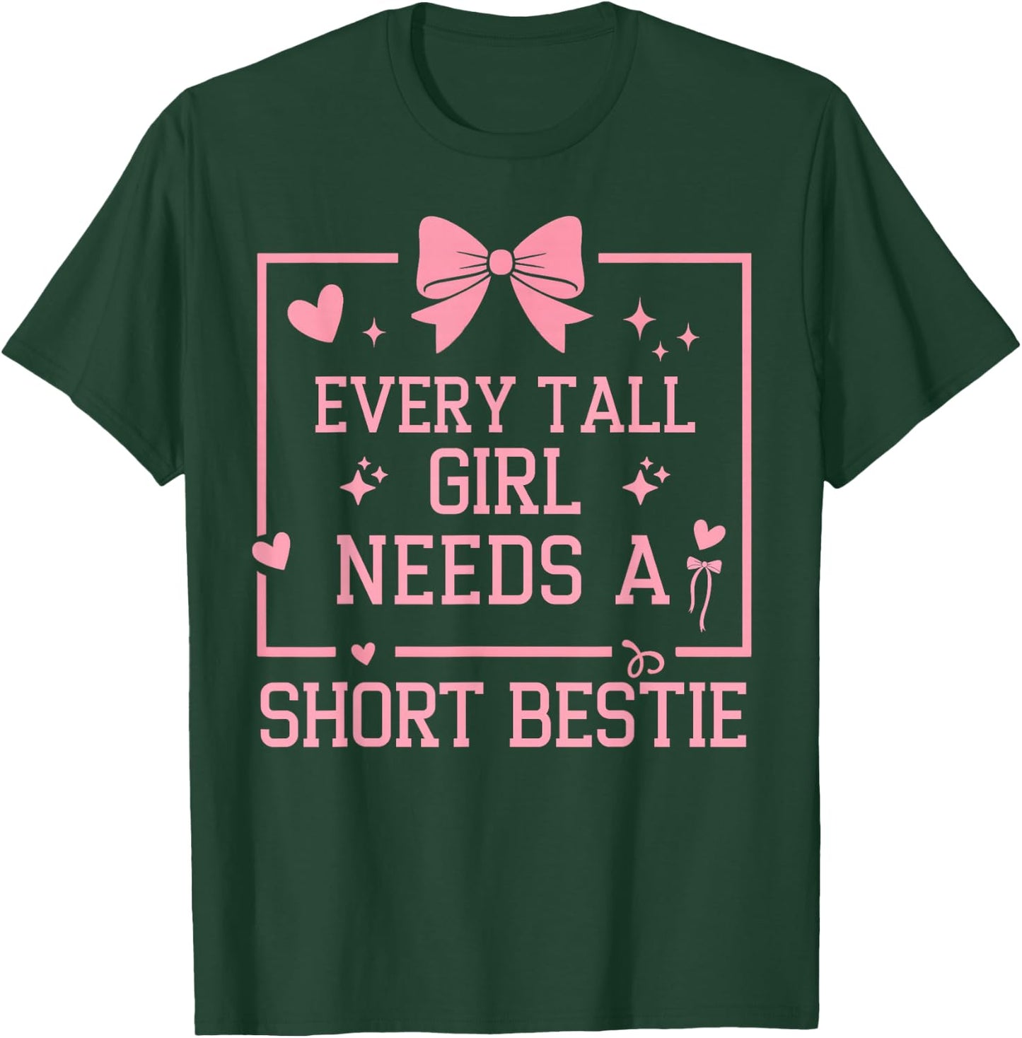 Best Friend Matching Every Tall Girl Needs A Short Bestie T-Shirt - T-Shirt | Forest