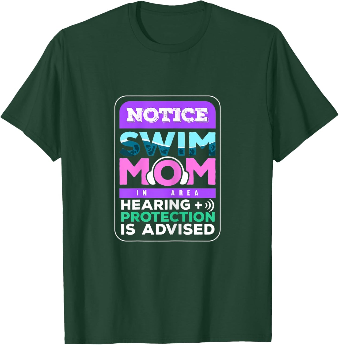 Notice Swim Mom In Area Hearing + Protection Is Advised T-Shirt - T-Shirt | Forest