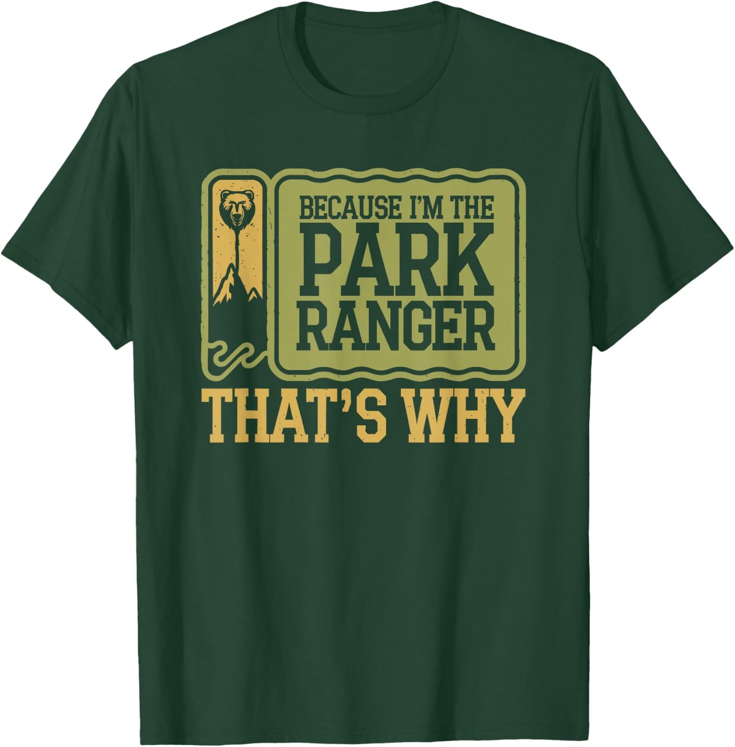 Because I'm The Park Ranger That's Why T-Shirt - T-Shirt | Forest