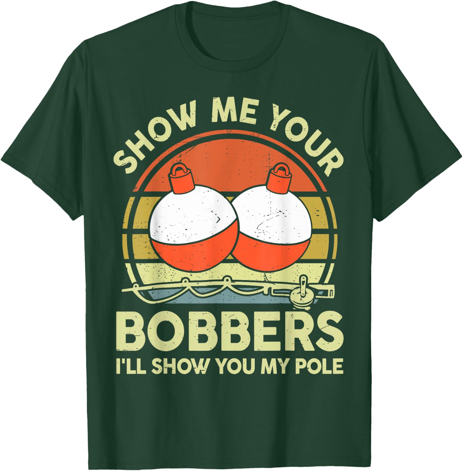 Show Me Your Bobbers I'll Show You My Pole Bass Fishing Dad T-Shirt - T-Shirt | Forest